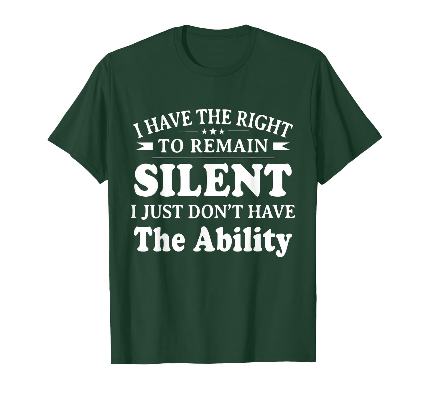 I Have The Right To Remain Silent I Don't Have The Ability T-Shirt