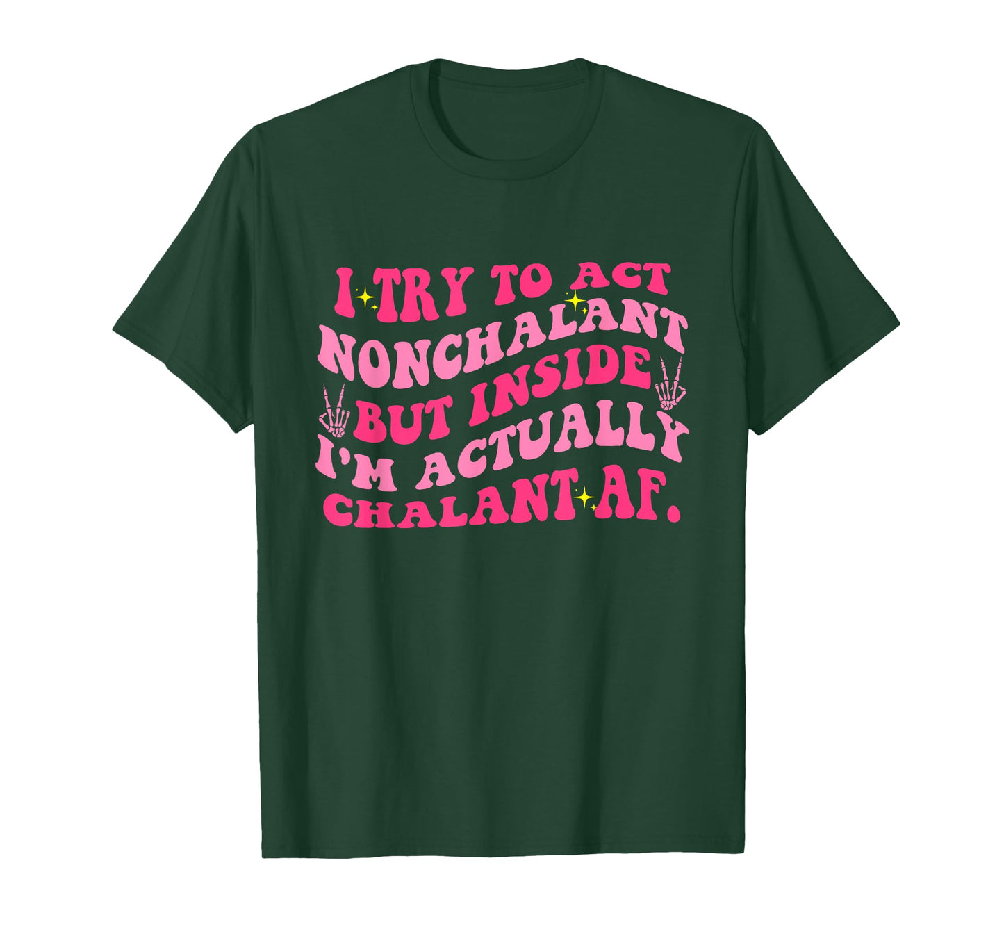 Try To Act Nonchalant But Inside I'm Chalant Af. Apparel T-Shirt