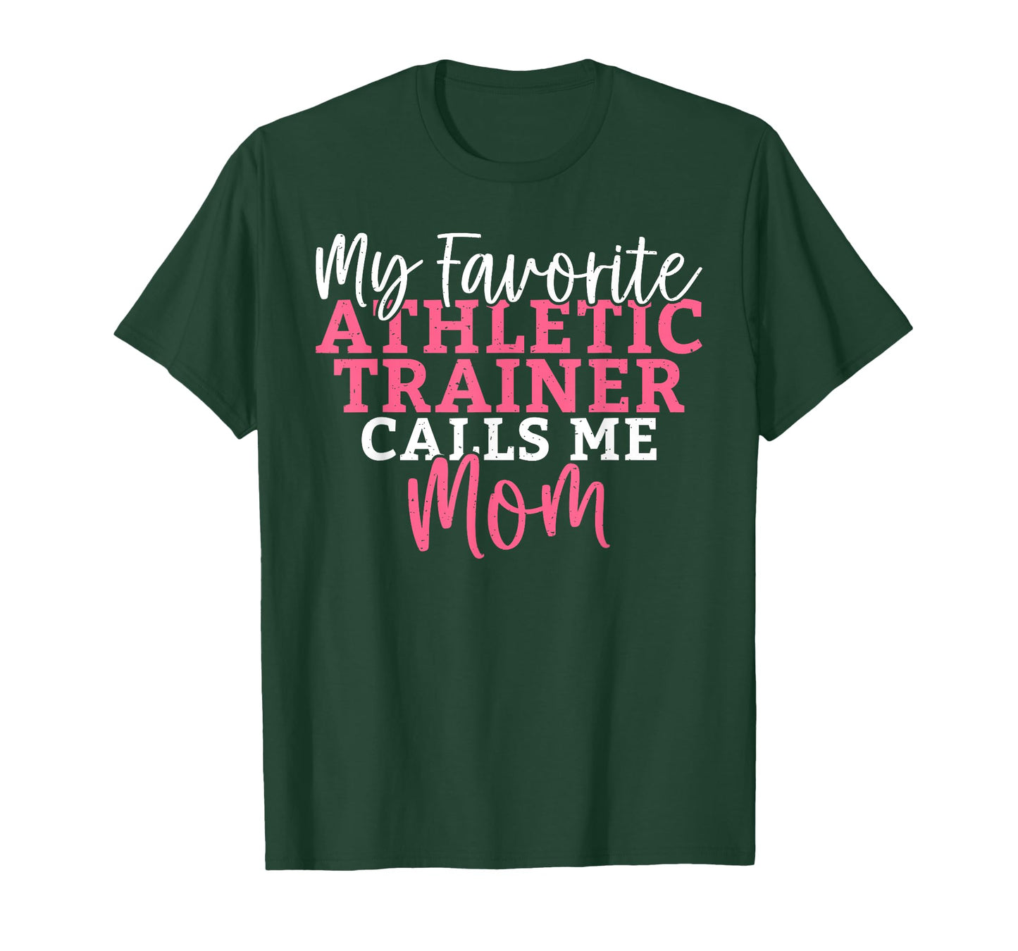 My favorite Athletic Trainer calls me Mom Athletic Trainer T-Shirt