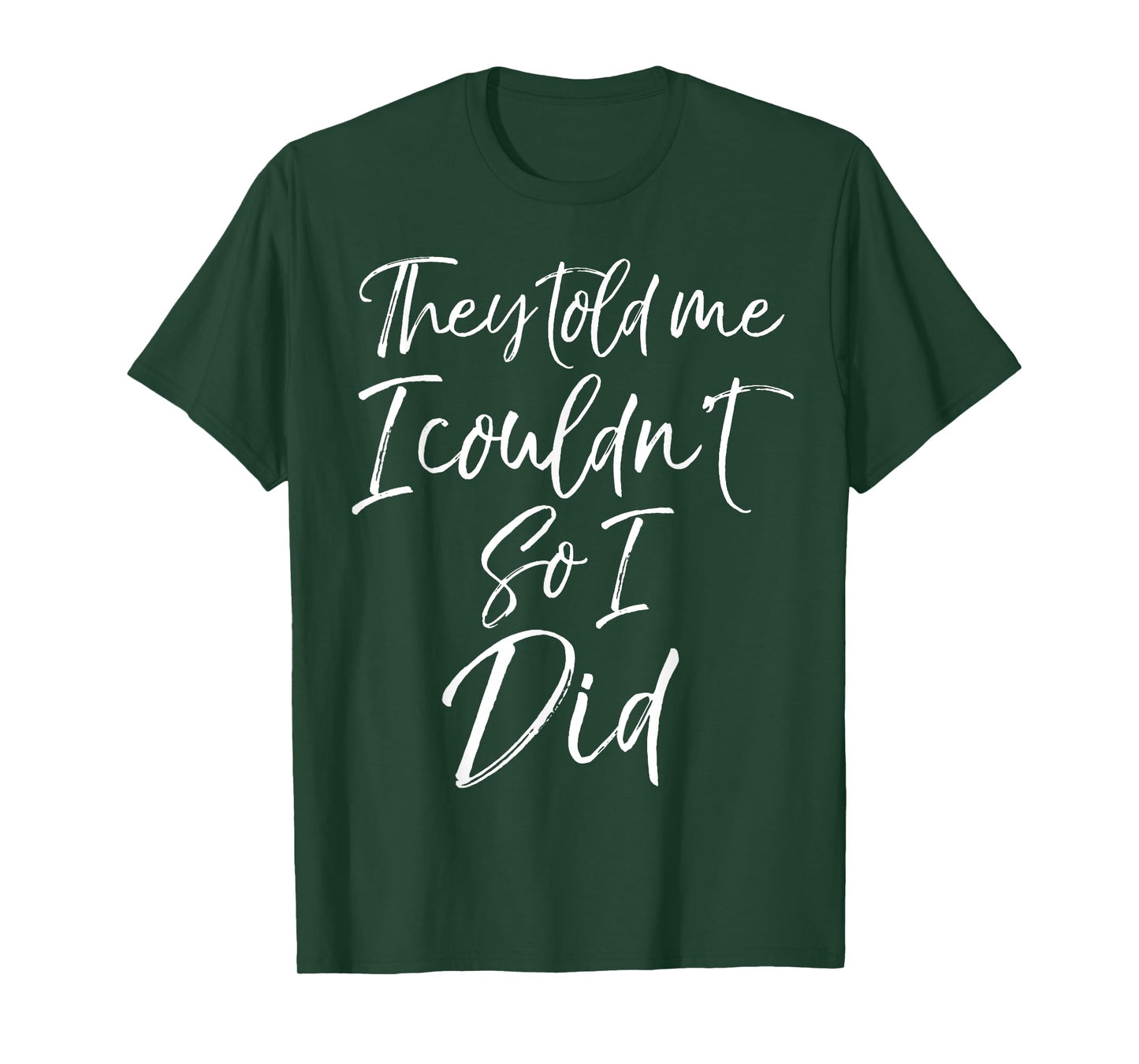 They Told Me I Couldn't so I Did Shirt Fun Cute Workout Tee T-Shirt