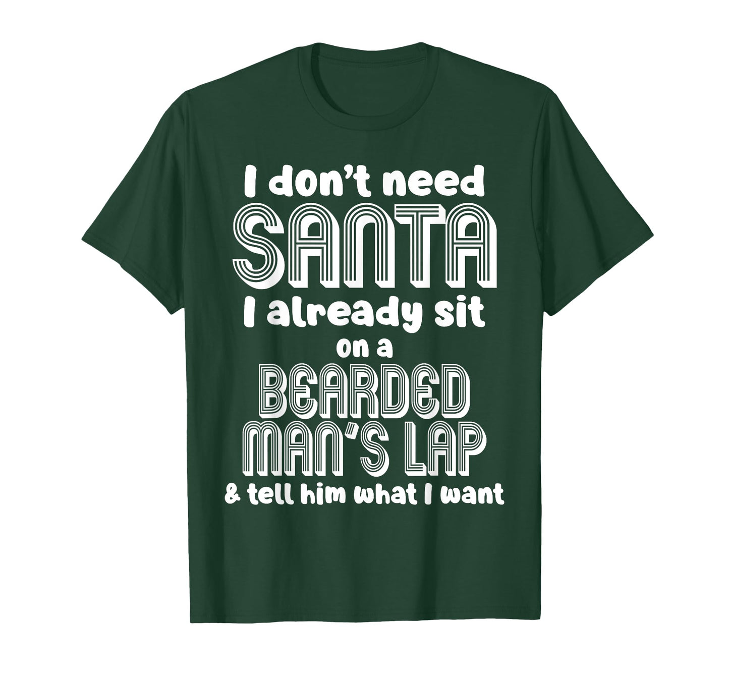 I Don't Need Santa I Already Sit On A Bearded Man's Lap T-Shirt