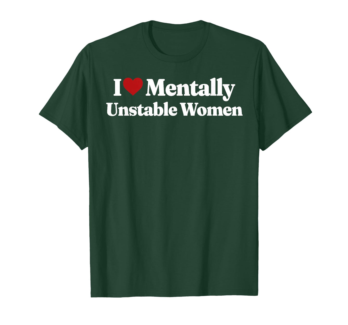 I Love Mentally Unstable Women T-Shirt