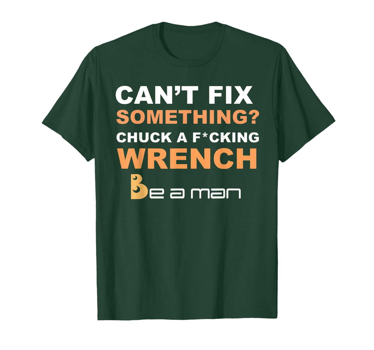 Can't Fix Something Chuck a Wrench Be A Man T-Shirt
