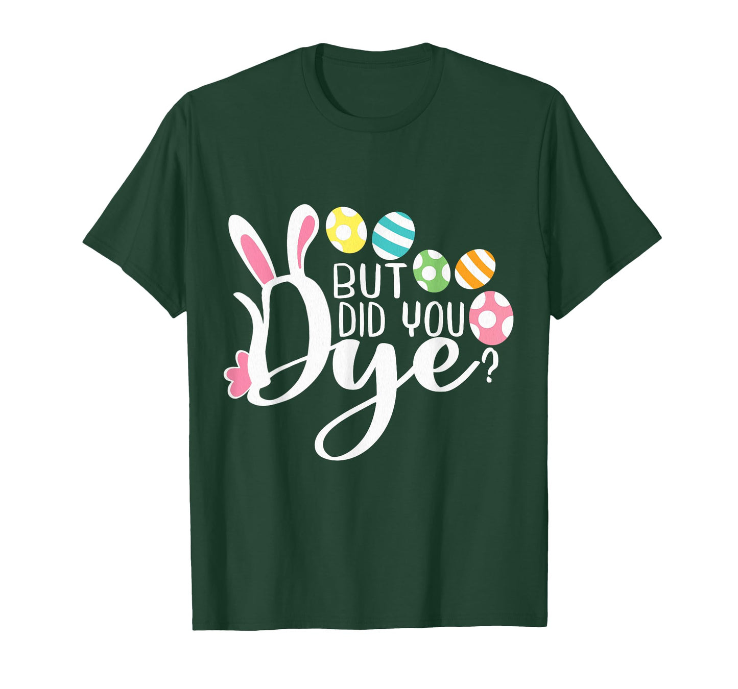 But Did You Dye Funny Easter Egg Dye Sarcastic Workout T-Shirt