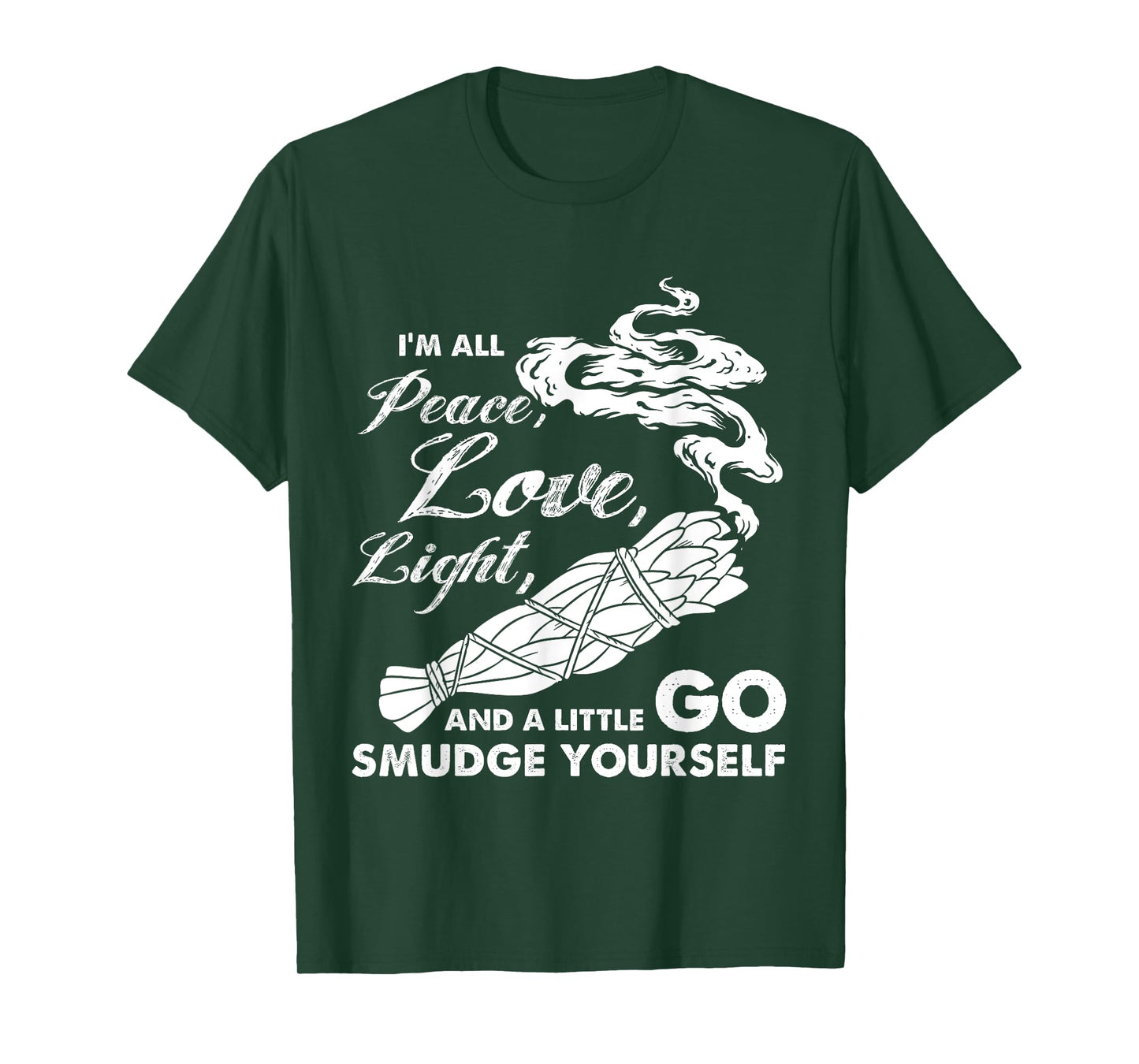 I'm All Peace Love Light And A Little Go Smudge Yourself T-Shirt