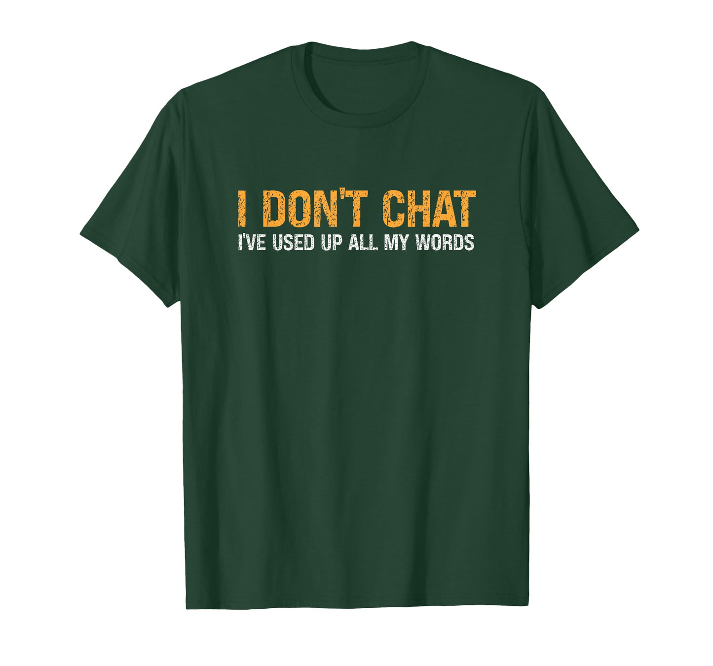 I Don't Chat I've Used Up All My Words For Men & Women T-Shirt