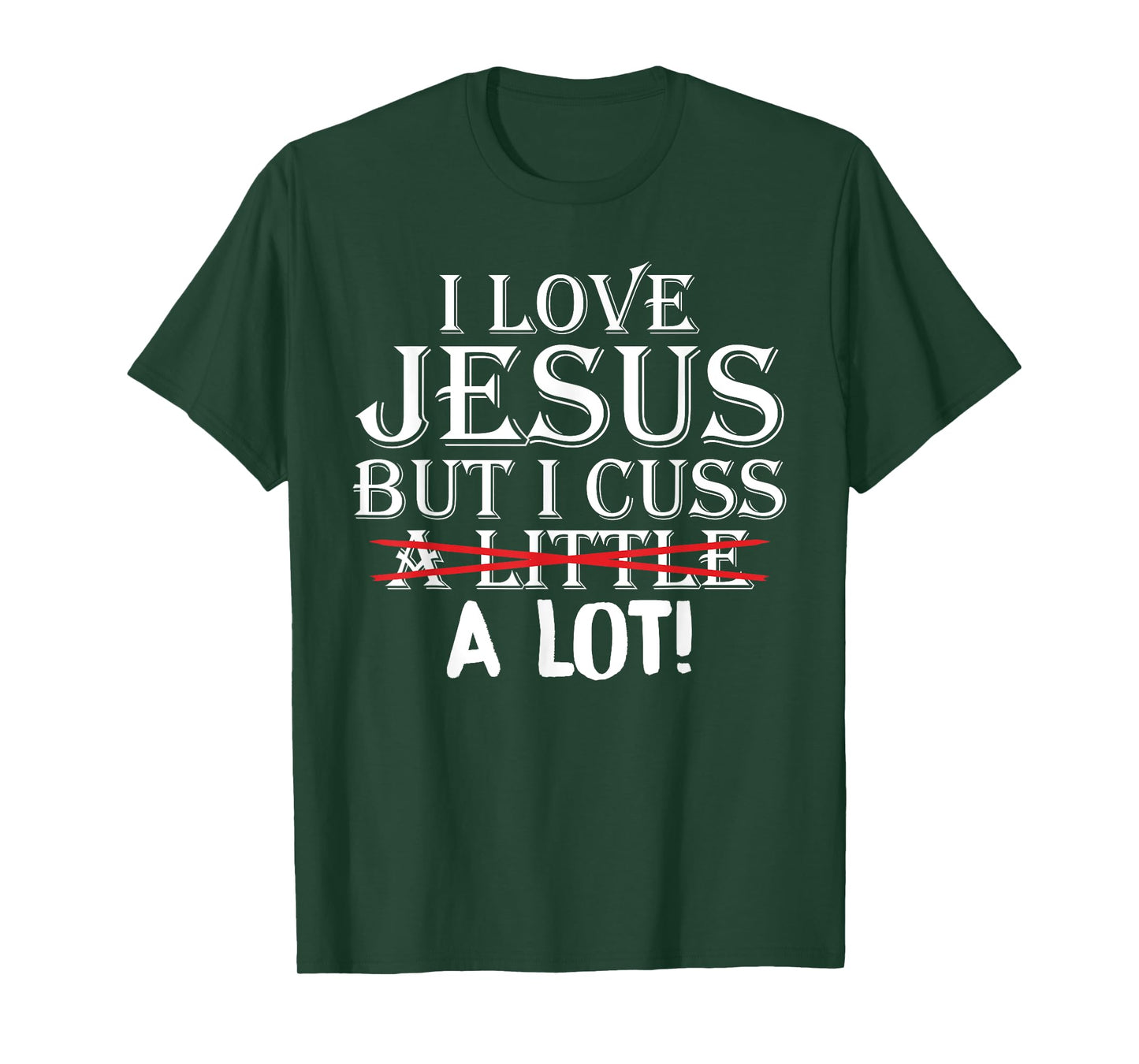 I Love Jesus But I Cuss A Little A Lot! Funny T-Shirts T-Shirt