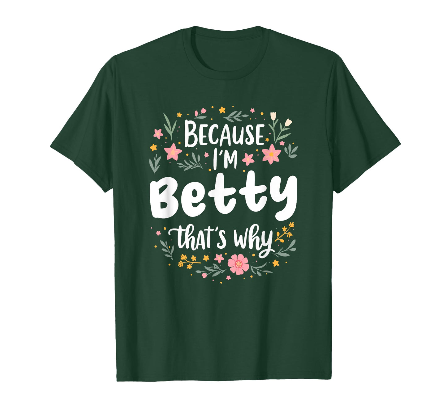 Women Because I'm Betty That's Why Woman T-Shirt