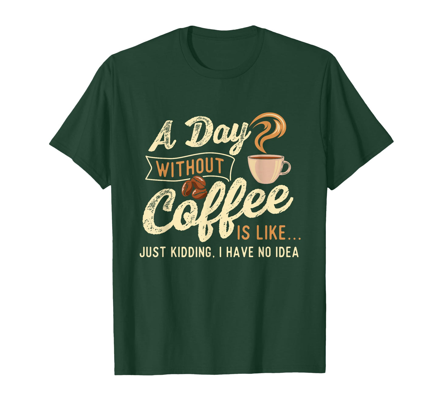 A Day Without Coffee Is Like - Coffee Lover Caffeine Lover T-Shirt