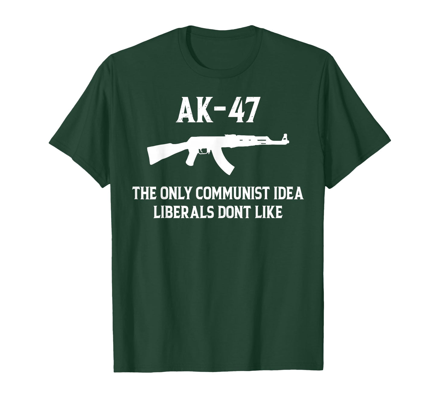AK-47 The Only Communist Idea Liberals Don't Like T-Shirt