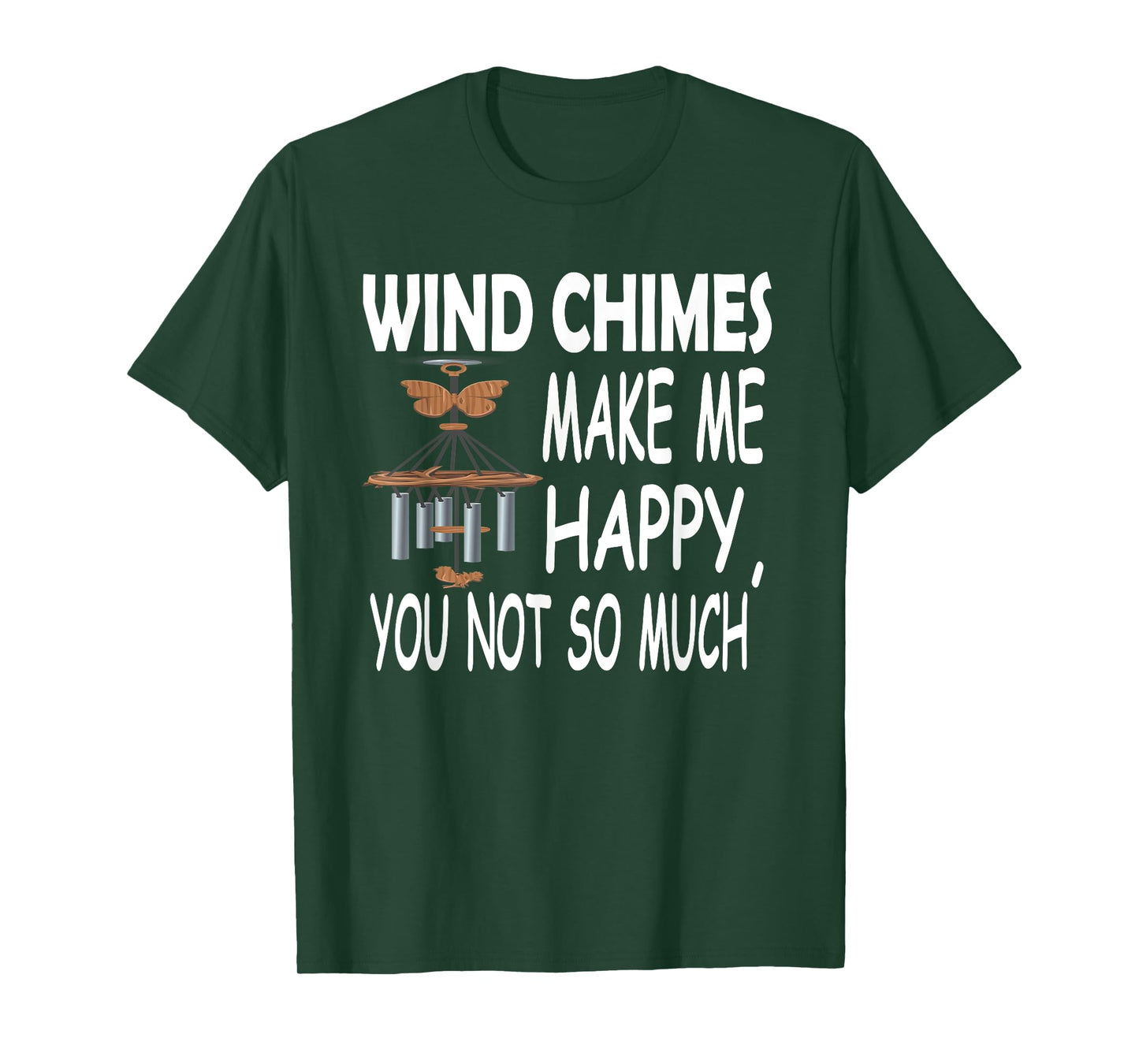 Wind Chimes Makes Me Happy, You Not So Much T-Shirt