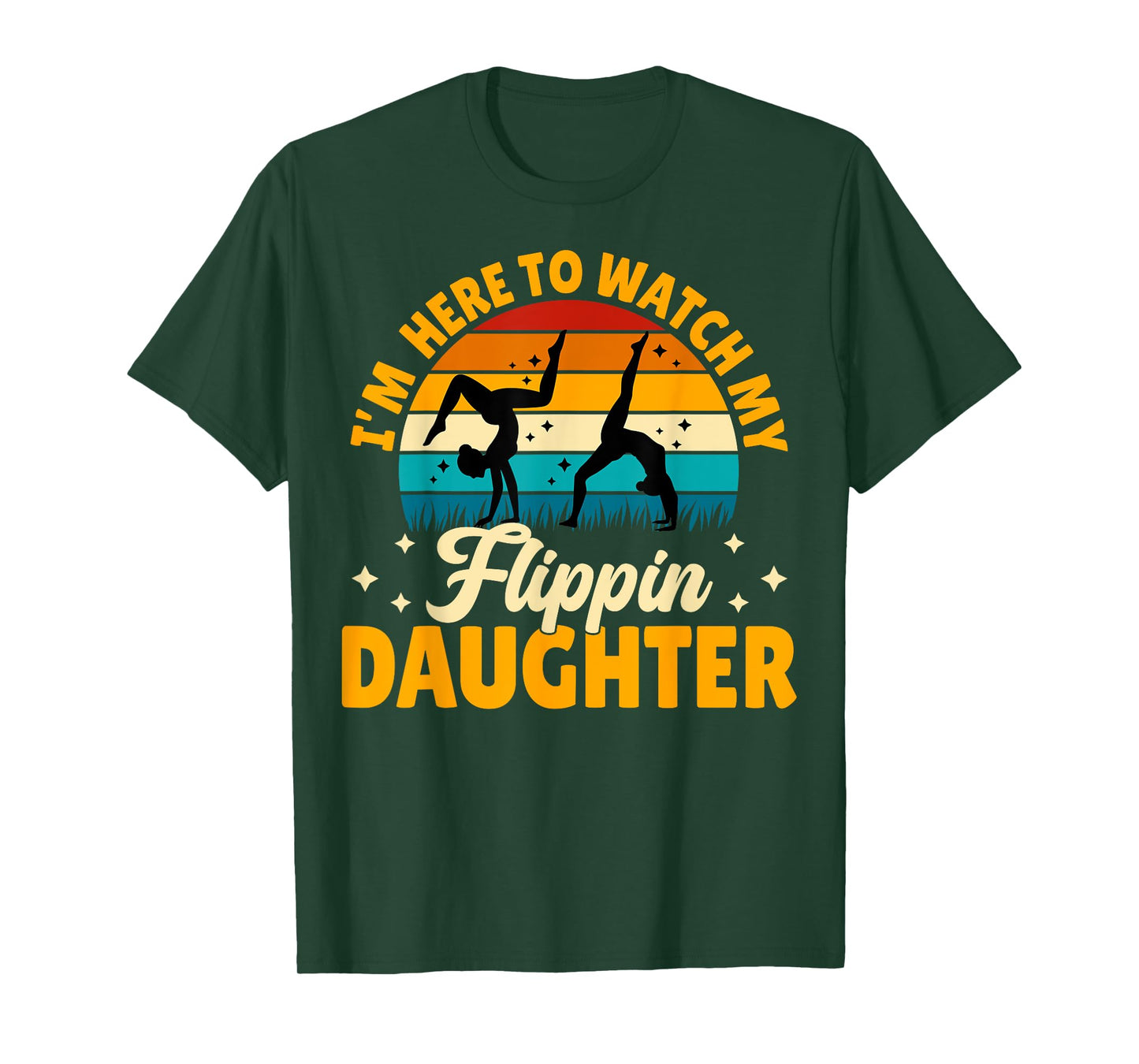 Gymnastics Mom Dad - I'm Here to Watch My Flippin' Daughter T-Shirt