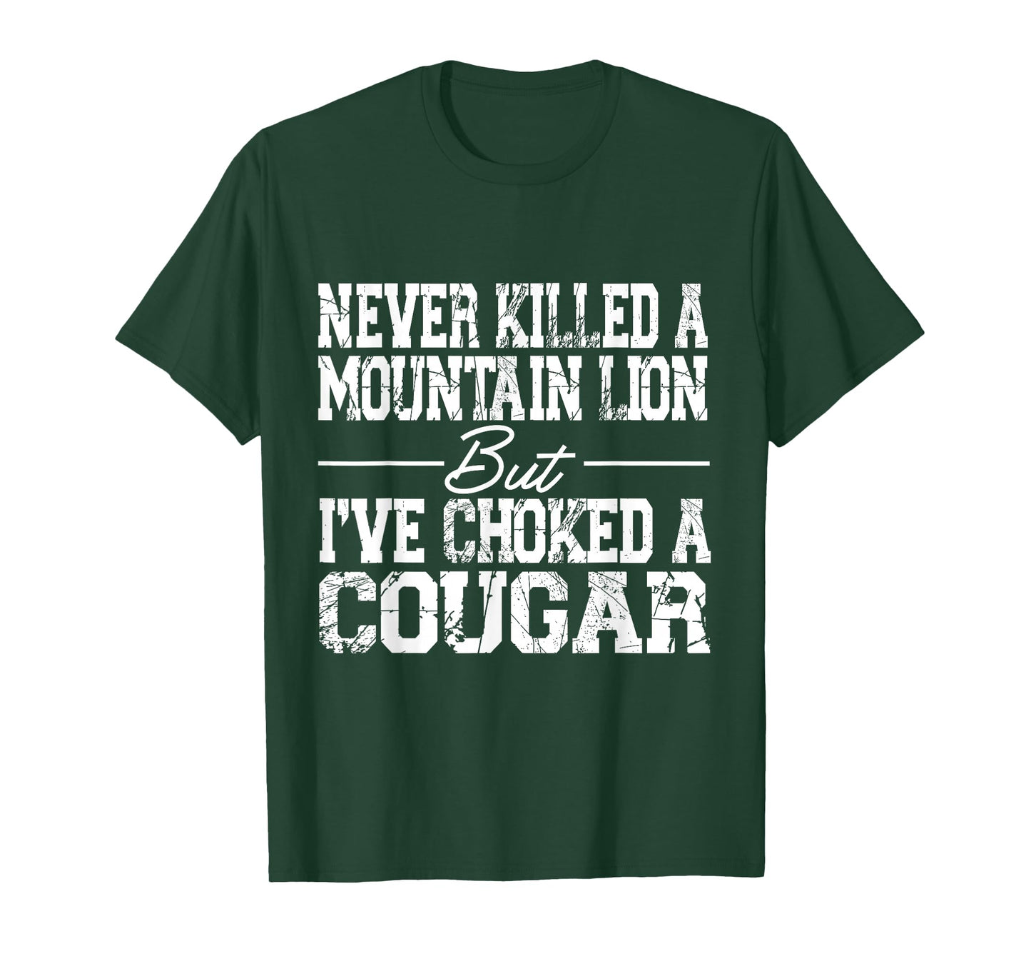 Never Killed A Mountain Lion But I've Choked A Cougar T-Shirt