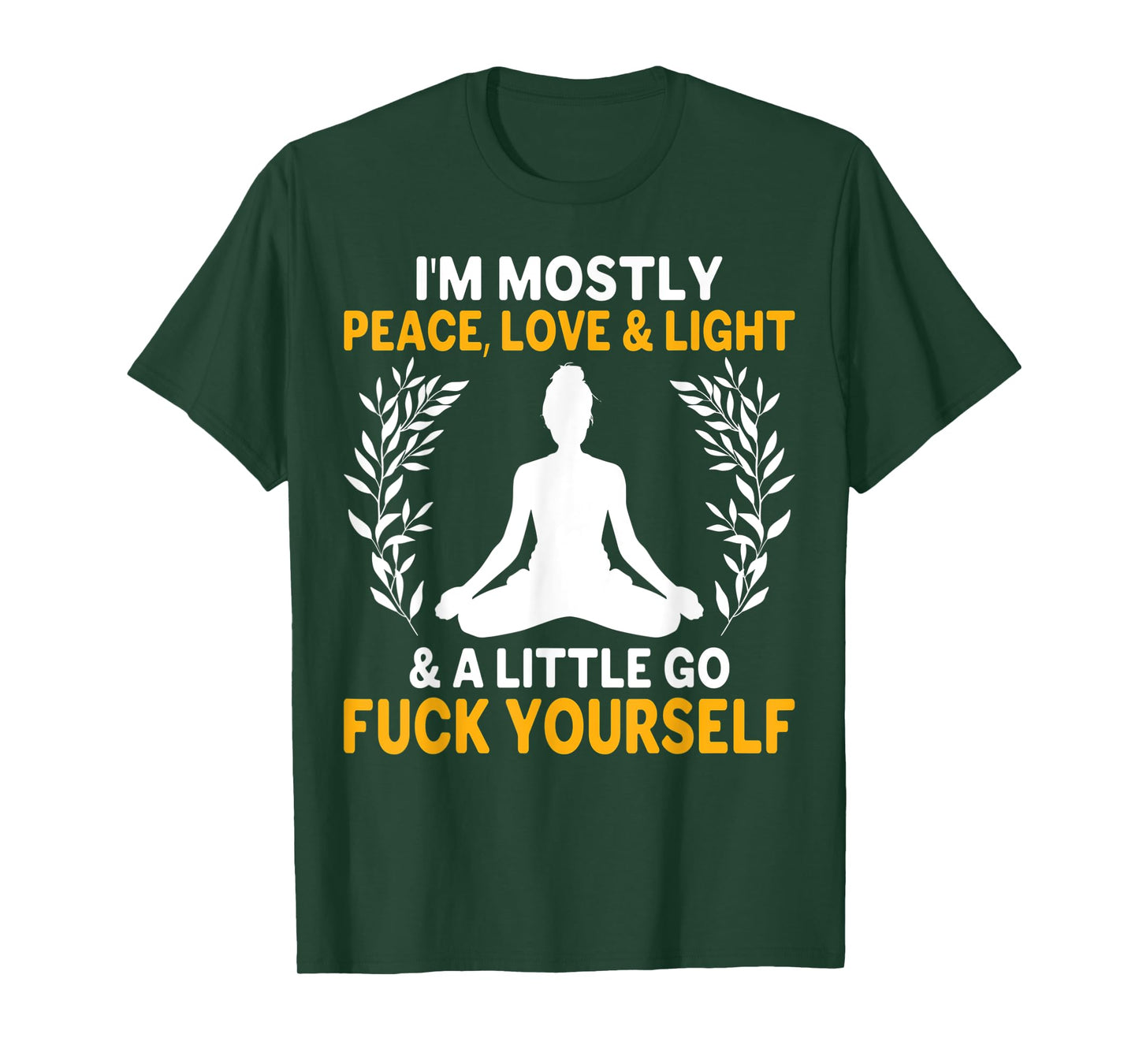 i'm mostly peace, love & light & a little go fuck yourself. y T-Shirt