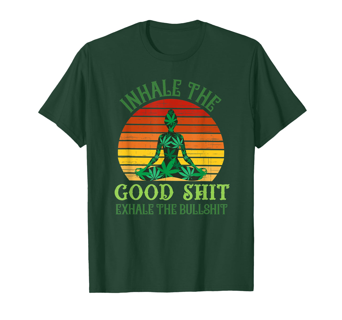 Inhale the Good Shit Exhale the Bullshit Weed Yoga T-Shirt