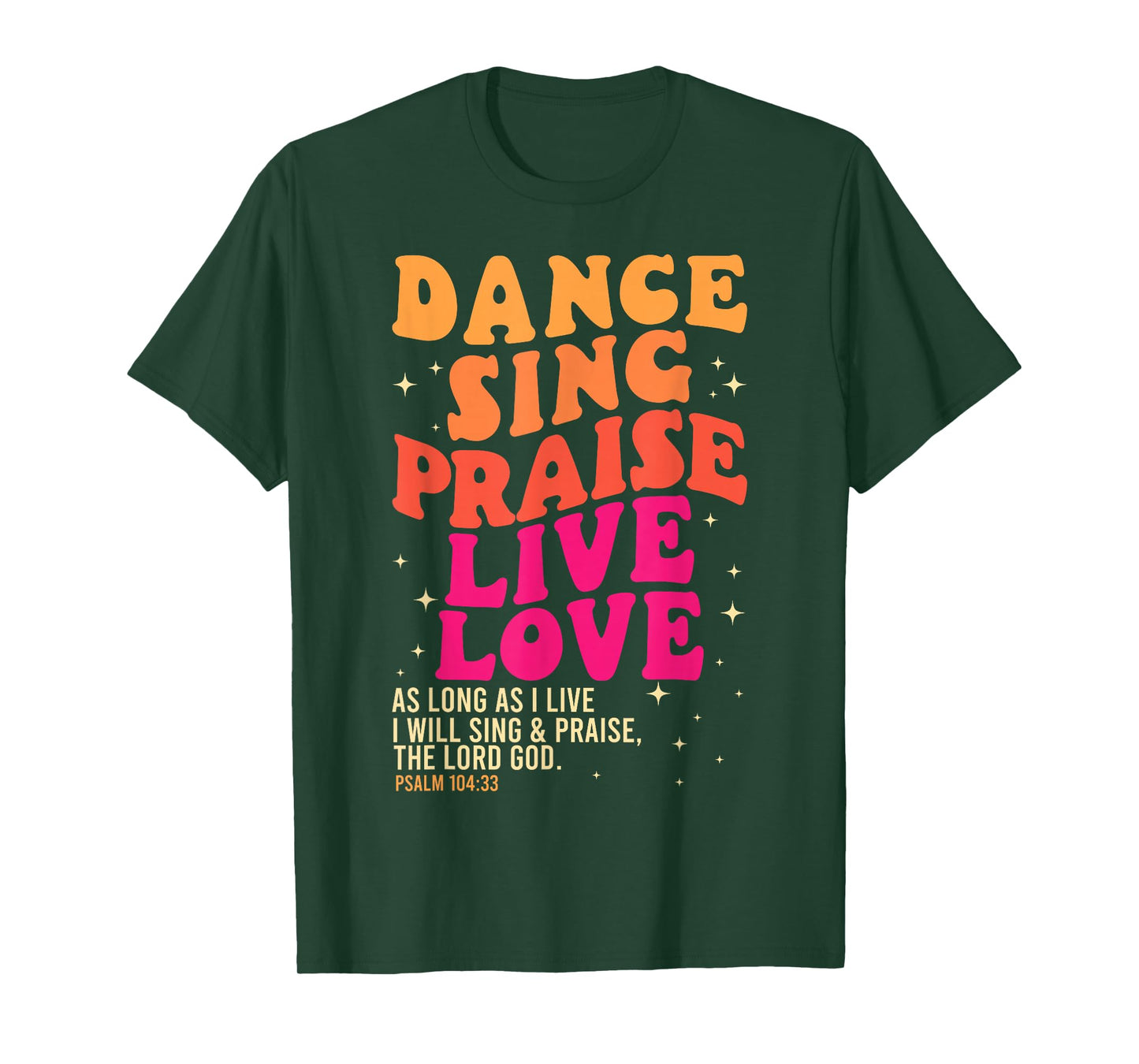 Dance Sing Praise Live Love Lord God Psalm Dancing Christian T-Shirt
