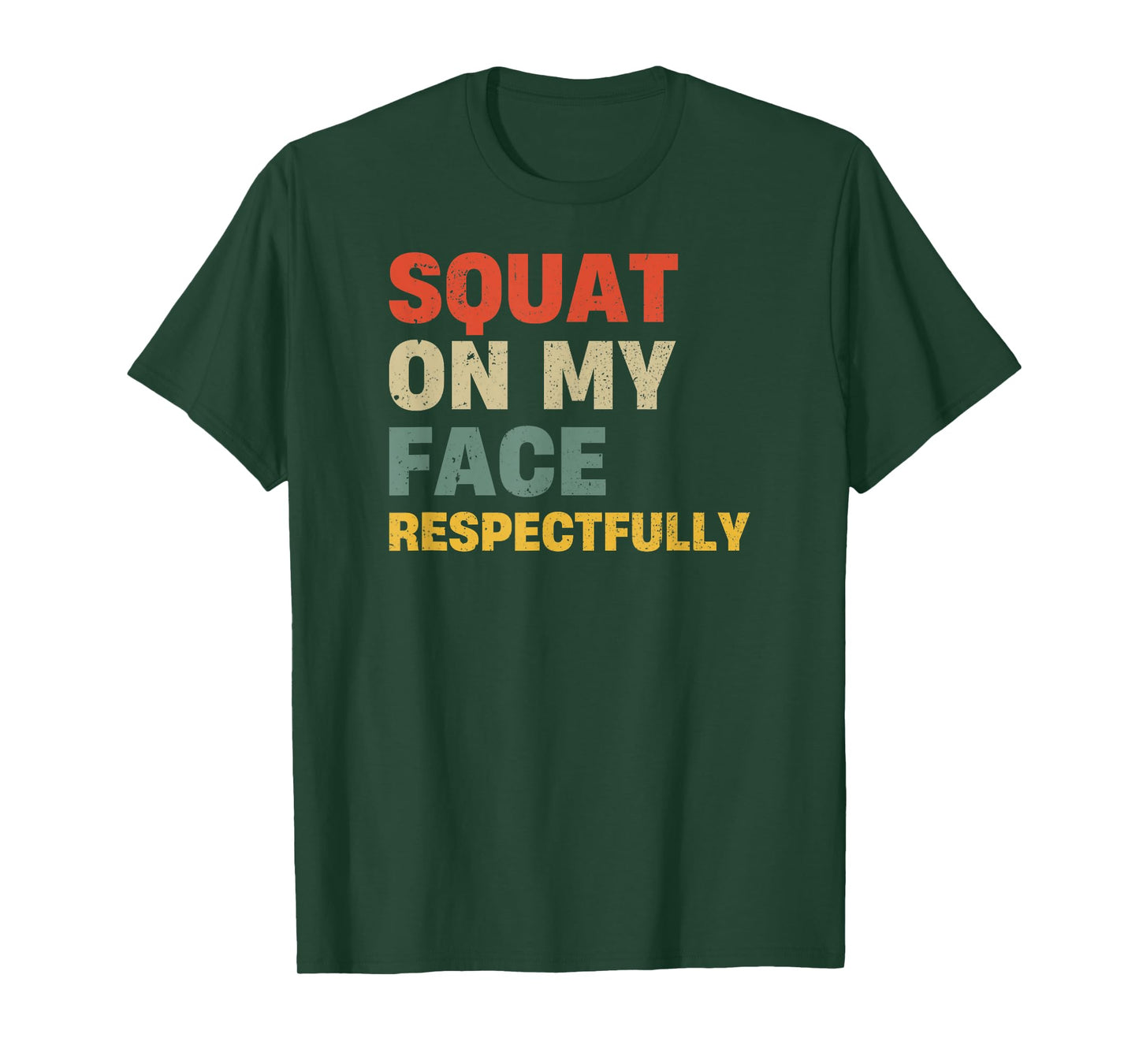 Squat On My Face Respectfully T-Shirt