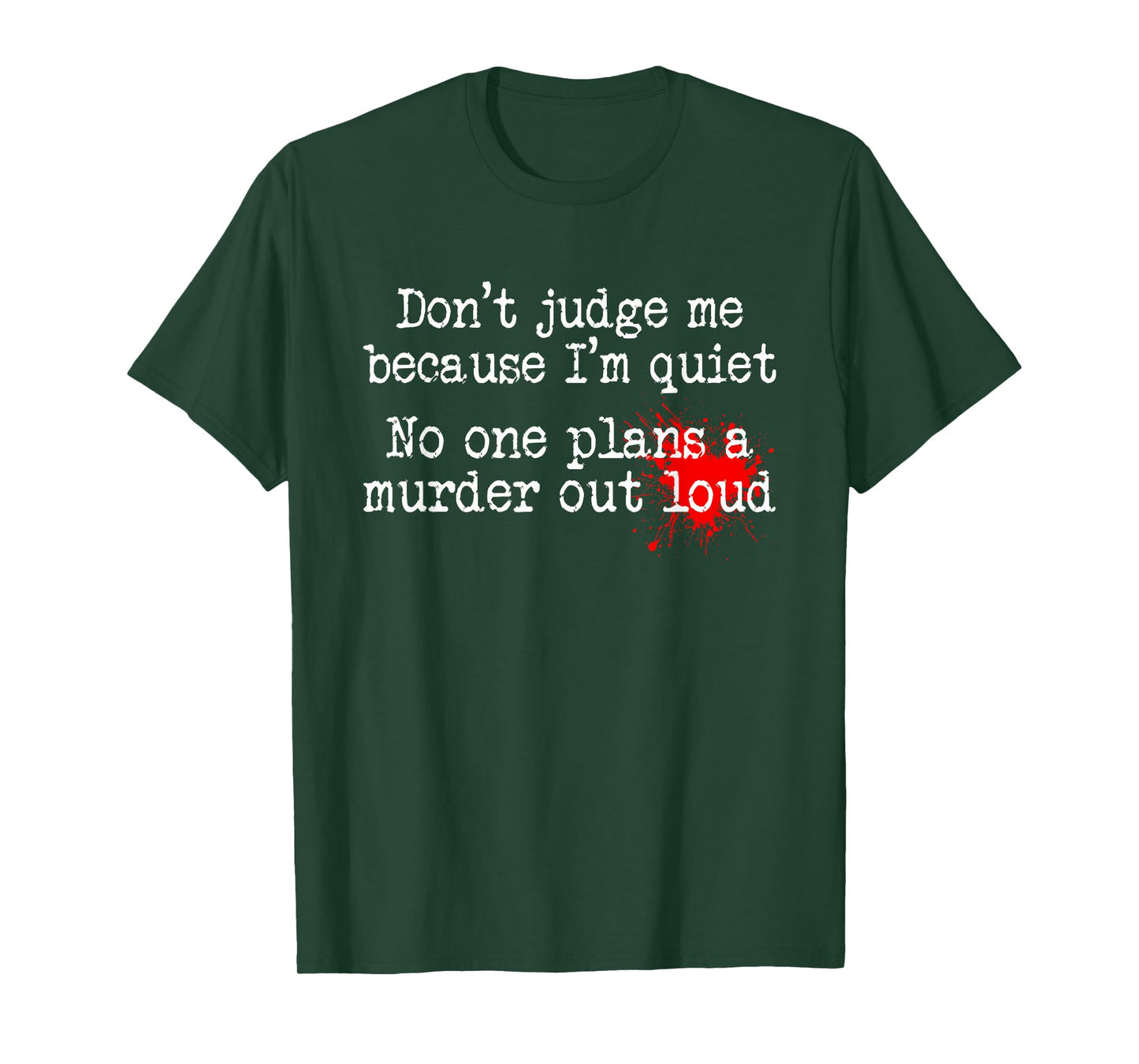 Don't Judge Me Because I'm Quiet No One Plans A Murder Out T-Shirt