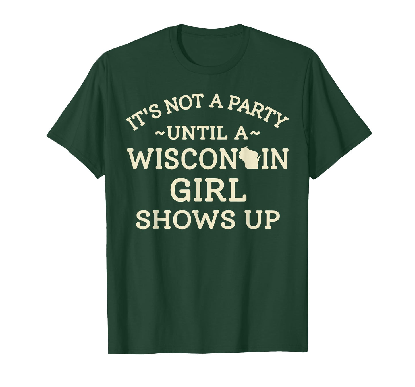 It's Not A Party Until A Wisconsin Girl Shows Up T-Shirt