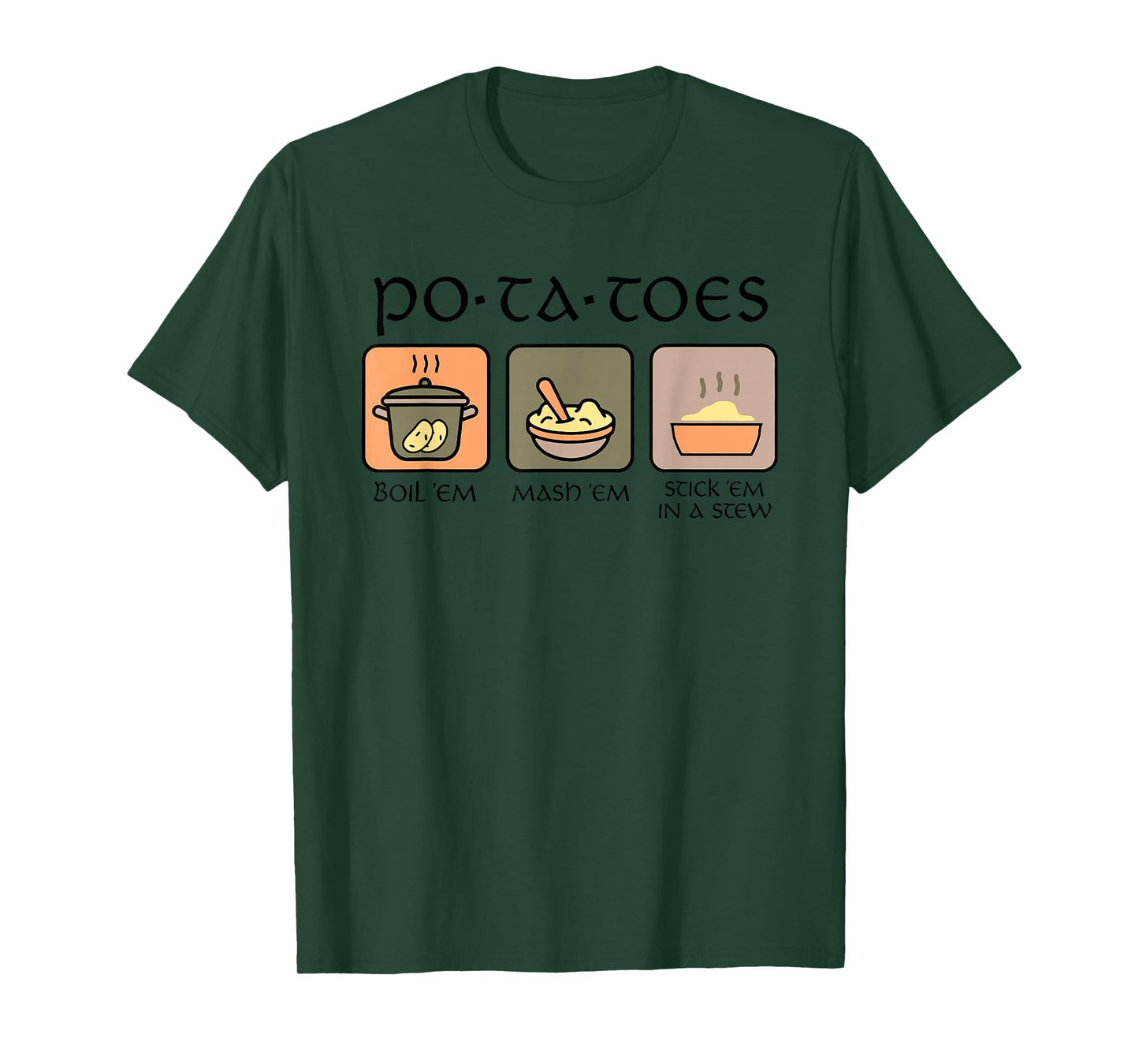 Potatoes Boil Em Mash Em Stick Em In A Stew T-Shirt