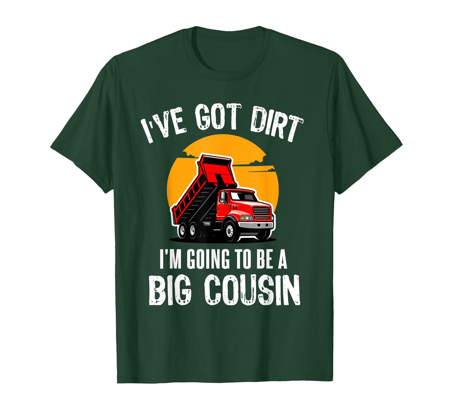 I've Got Dirt I'm Going to Be A Big Cousin Truck Kids T-Shirt