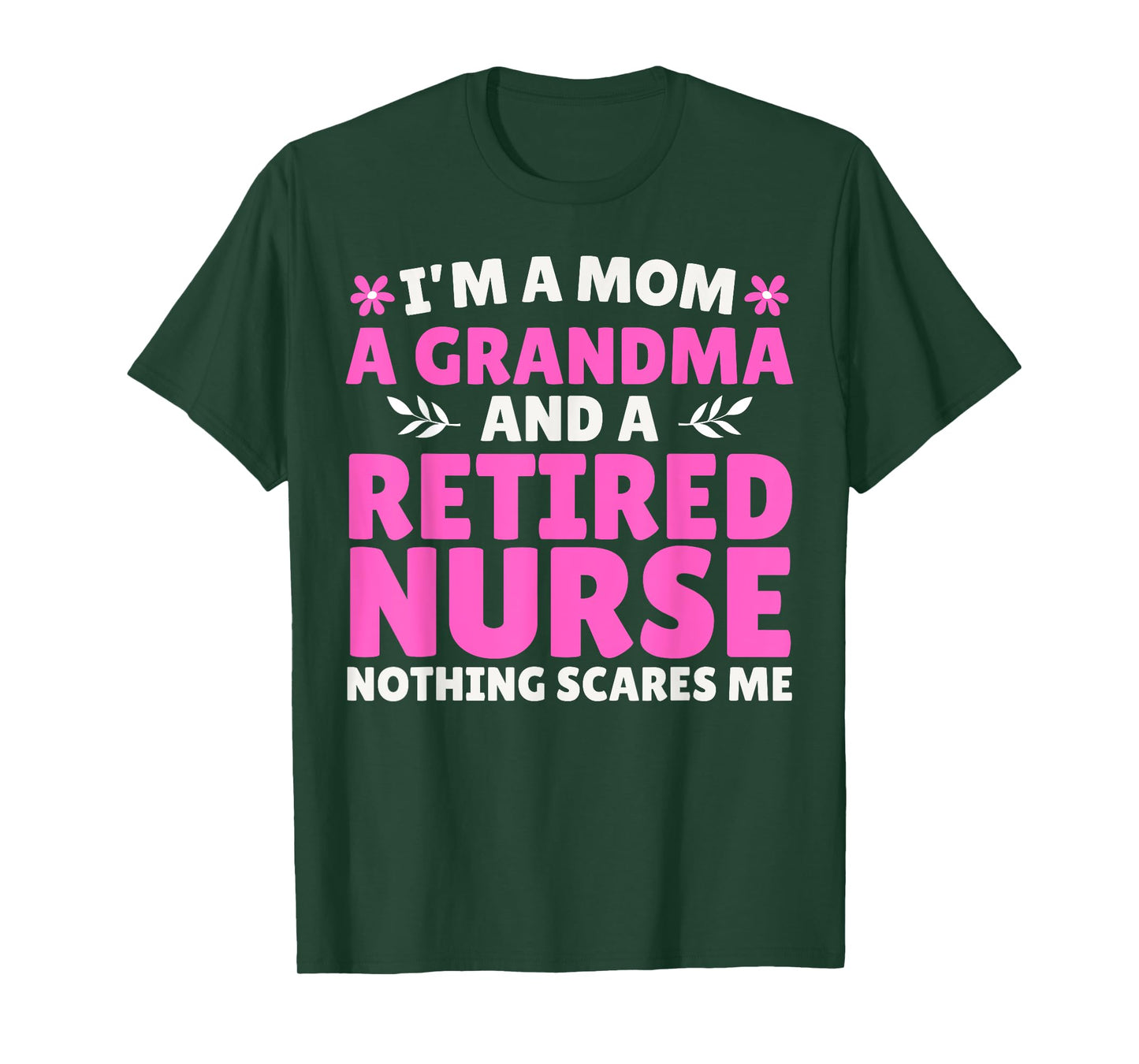 I'm A Mom A Grandma And A Retired Nurse Nothing Scares Me T-Shirt