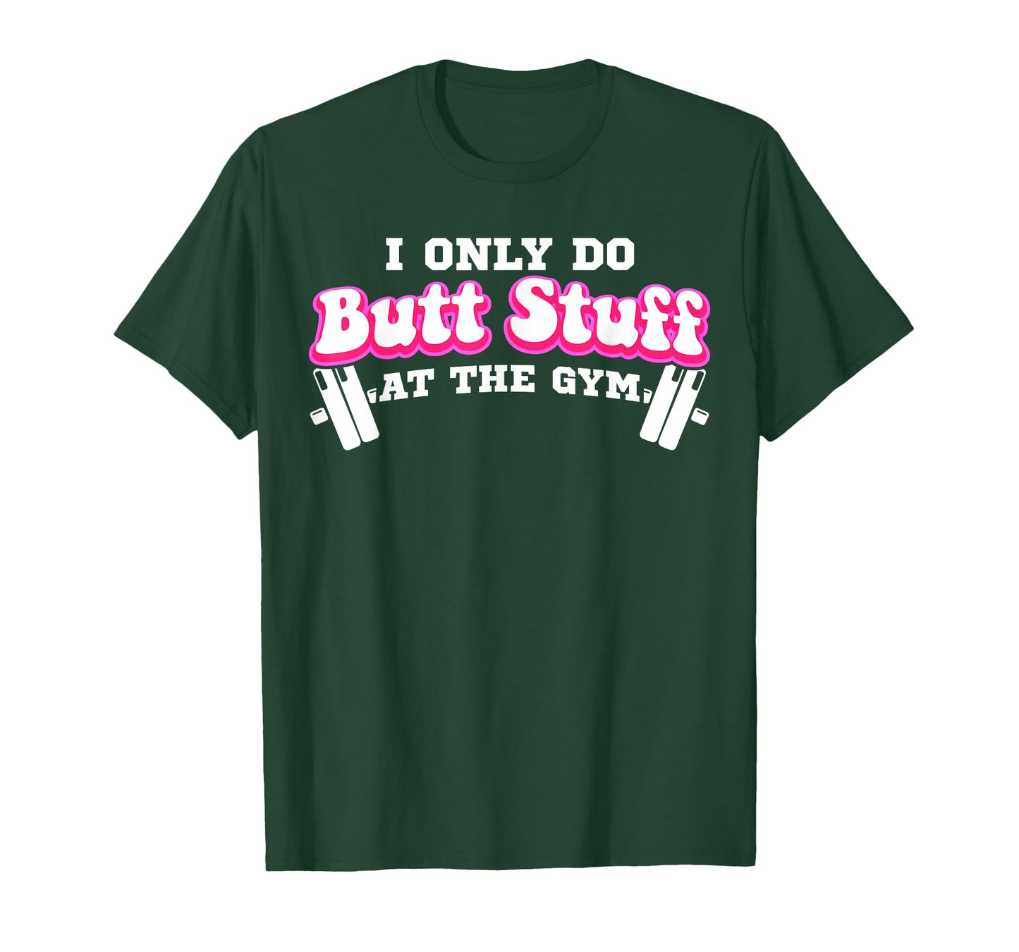 I Only Do Butt Stuff At The Gym Funny Bubble Butt For Women T-Shirt