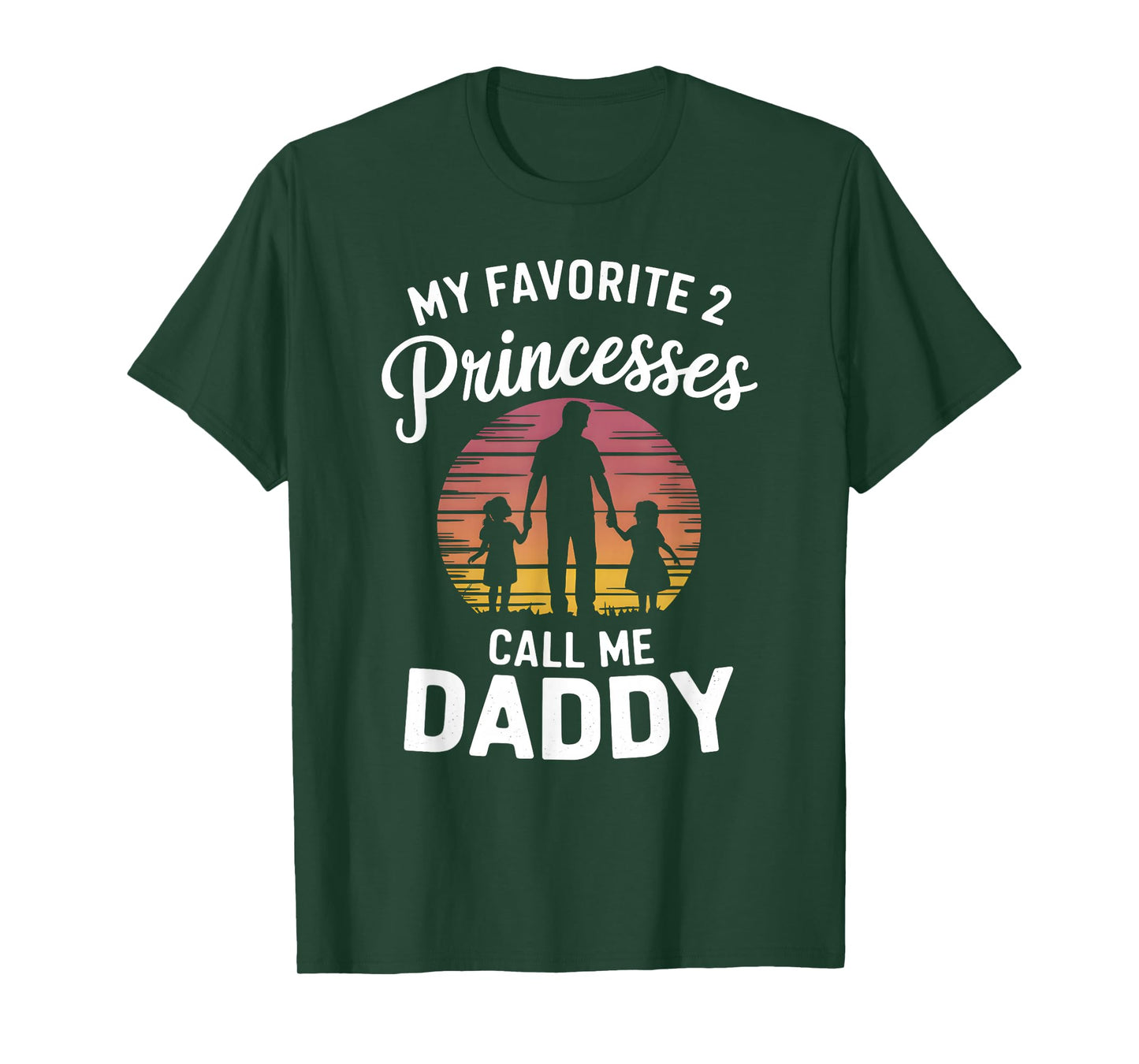 My Favorite 2 Princesses Call Me Daddy Fathers Day Dad T-Shirt