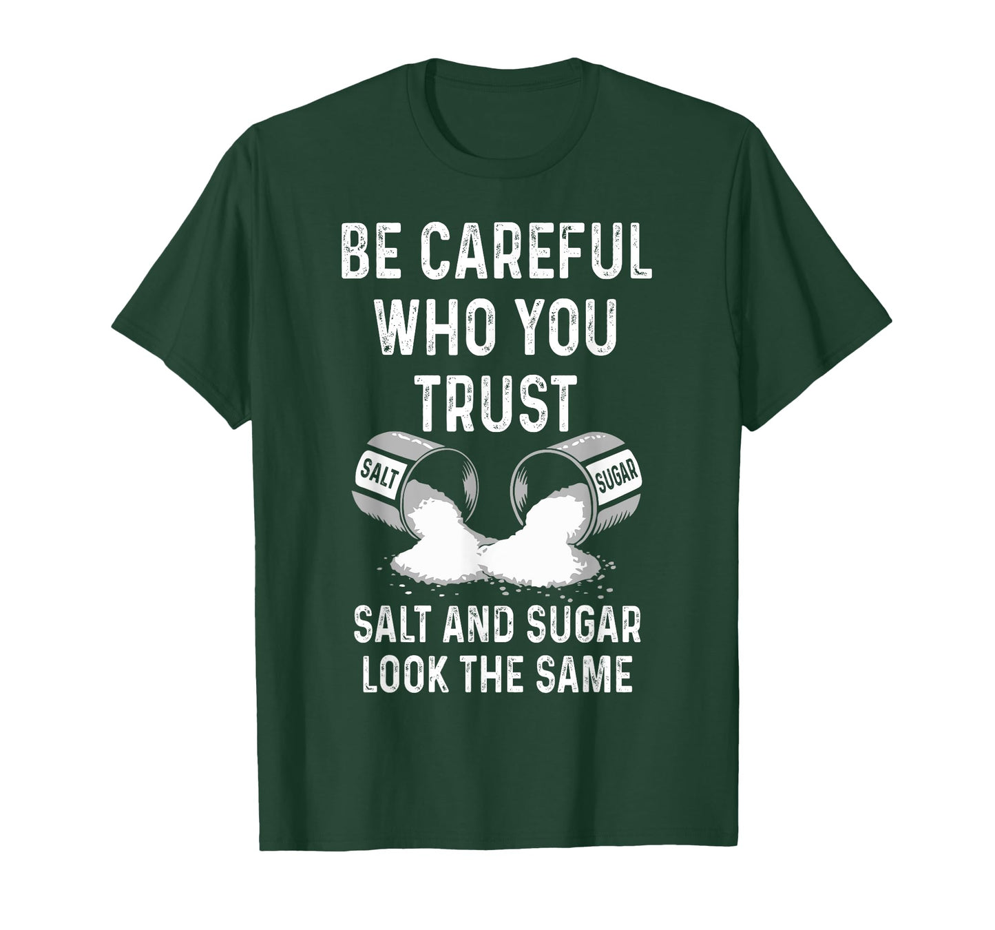 I Am Careful With Who I Trust Salt Sugar Look The Same Funny T-Shirt