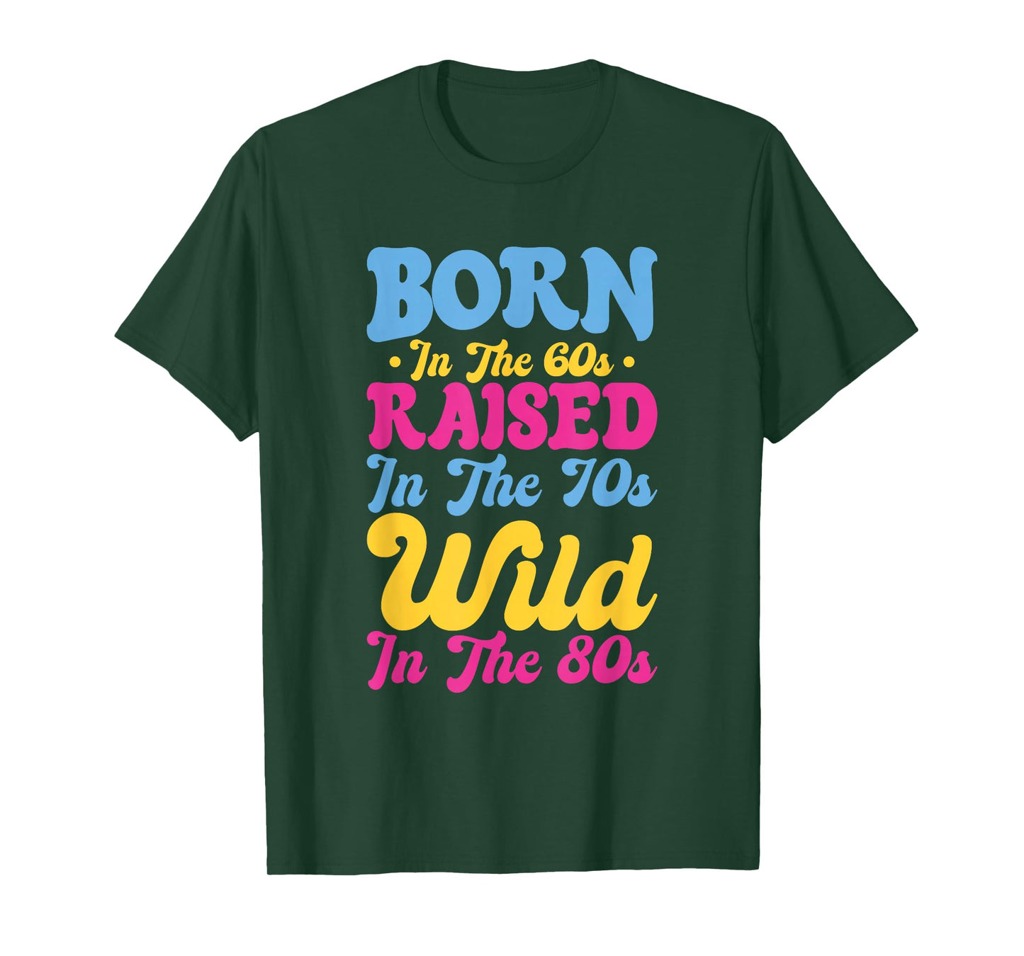 Born In The 60s - Raised In The 70s - Wild In The 80s T-Shirt