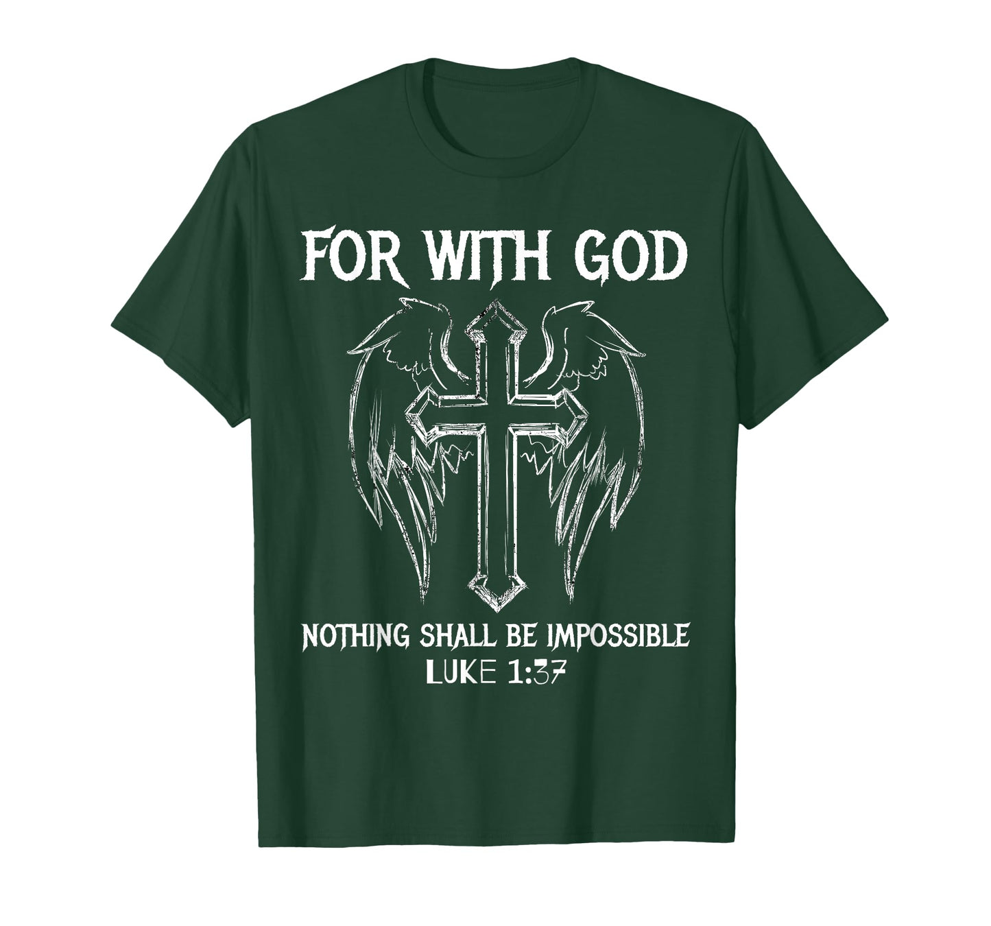 FOR WITH GOD NOTHING SHALL BE IMPOSSIBLE LUKE 1:37 T SHIRT T-Shirt