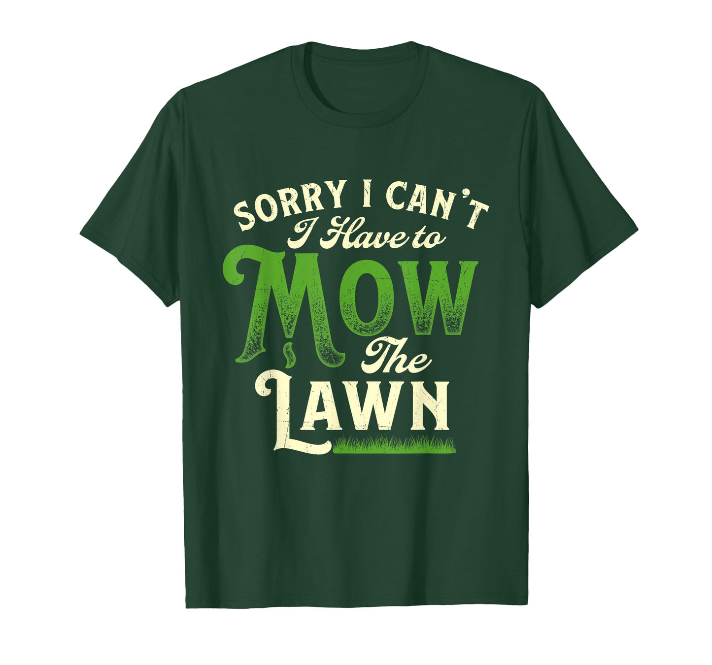 Sorry I Can't I Have to Mow the Lawn - Gardener Lawn Mower T-Shirt
