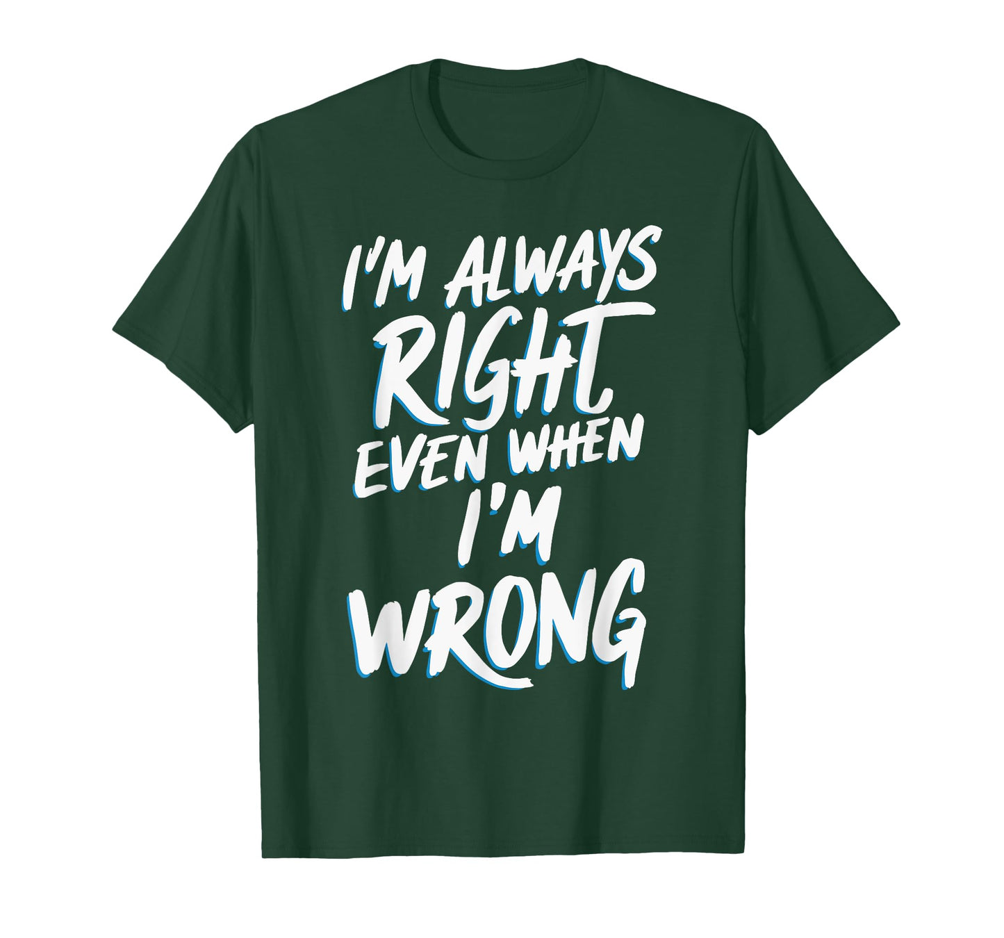 I'm always right, even when I'm wrong T-Shirt
