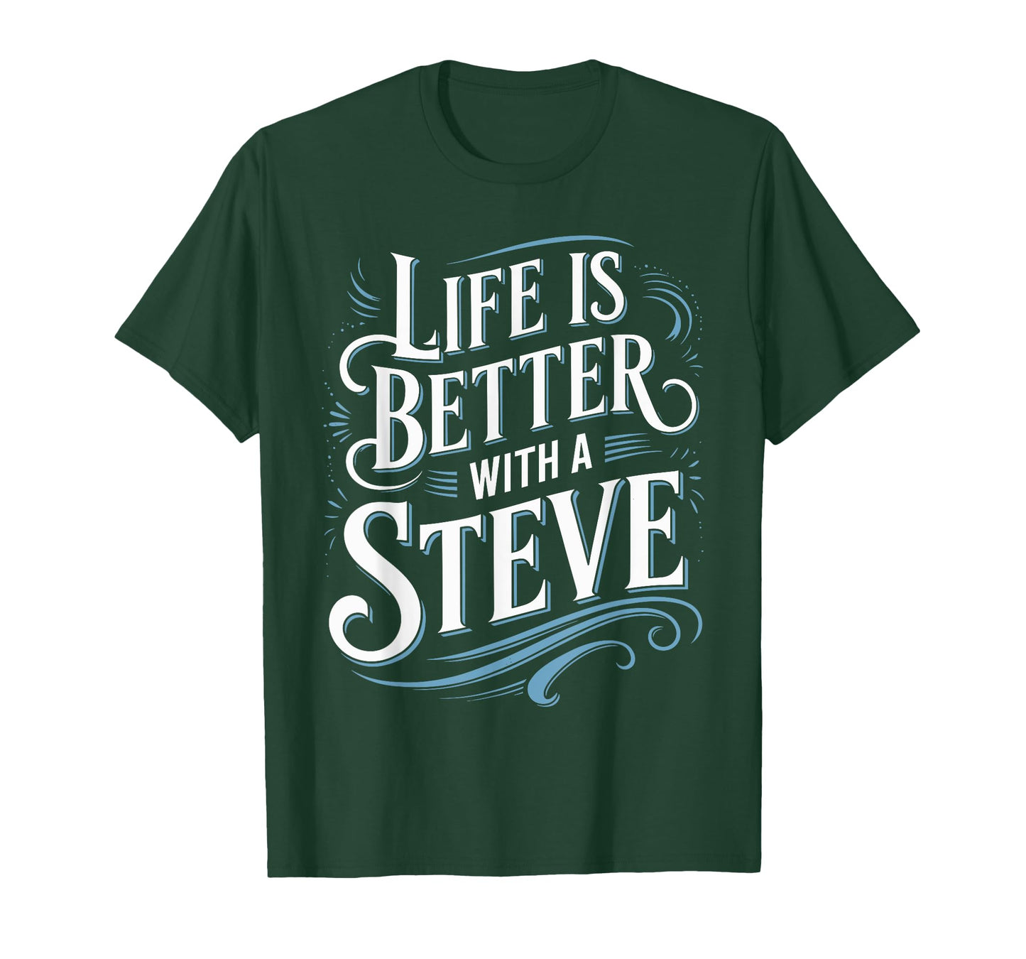 Life Is Better With A STEVE T-Shirt Name STEVE T-Shirt