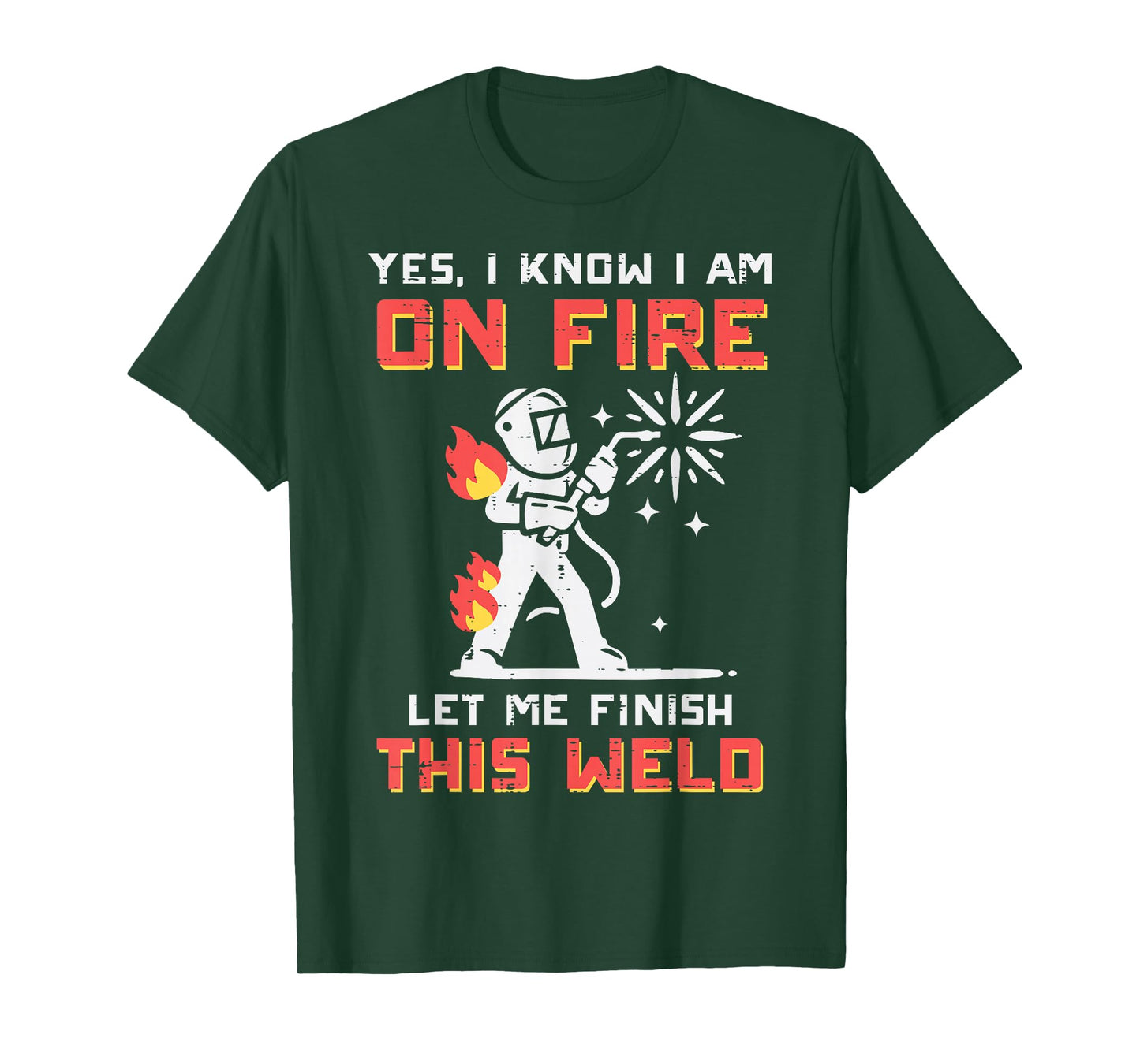 Welder Im On Fire Let Me Finish Weld Funny Men Women Kids T-Shirt