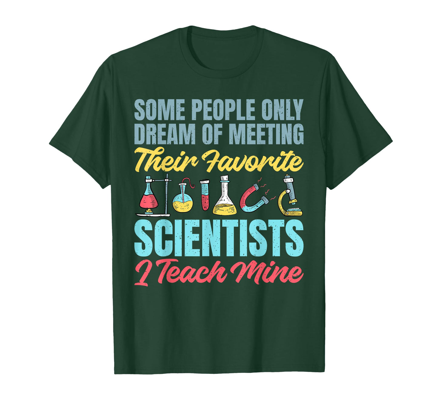 I teach my favorite Scientists Science Teacher T-Shirt