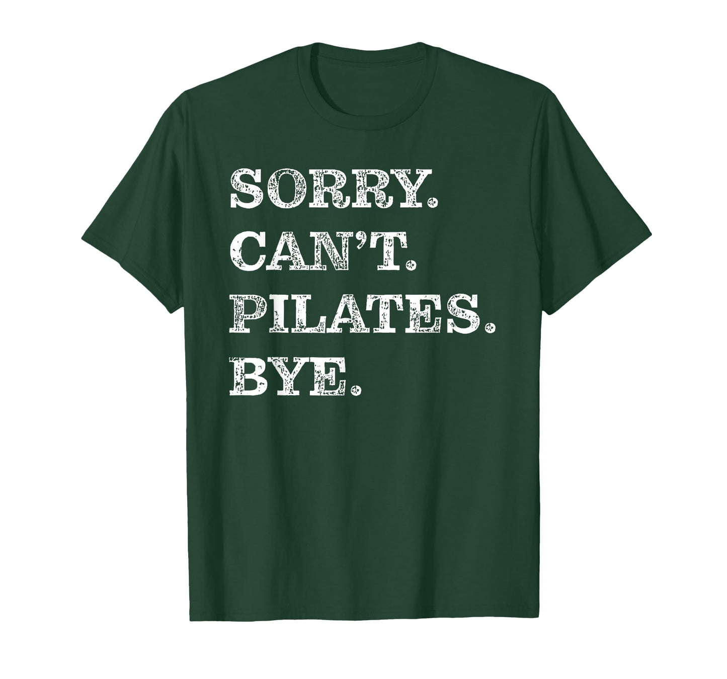 Sorry Can't Pilates Bye - Funny T-Shirt