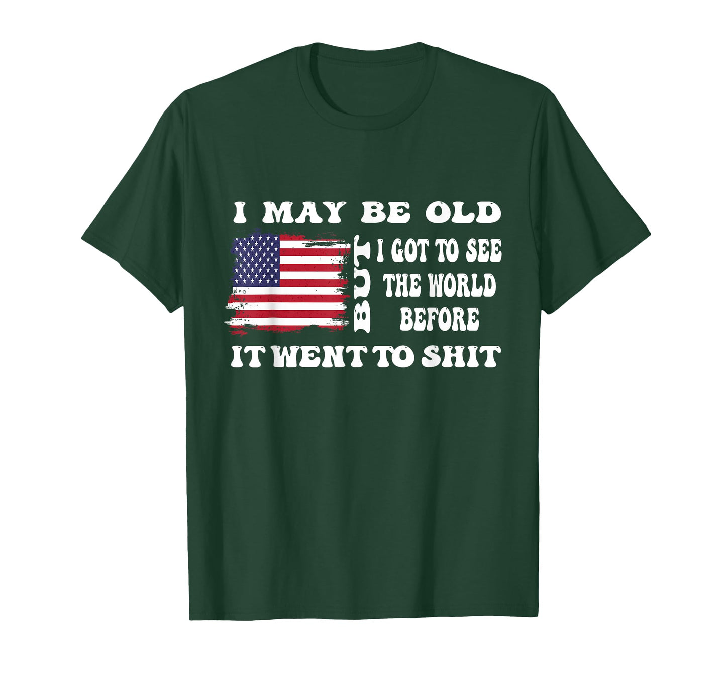 I May Be Old But Got To See The World Before It Went funny T-Shirt