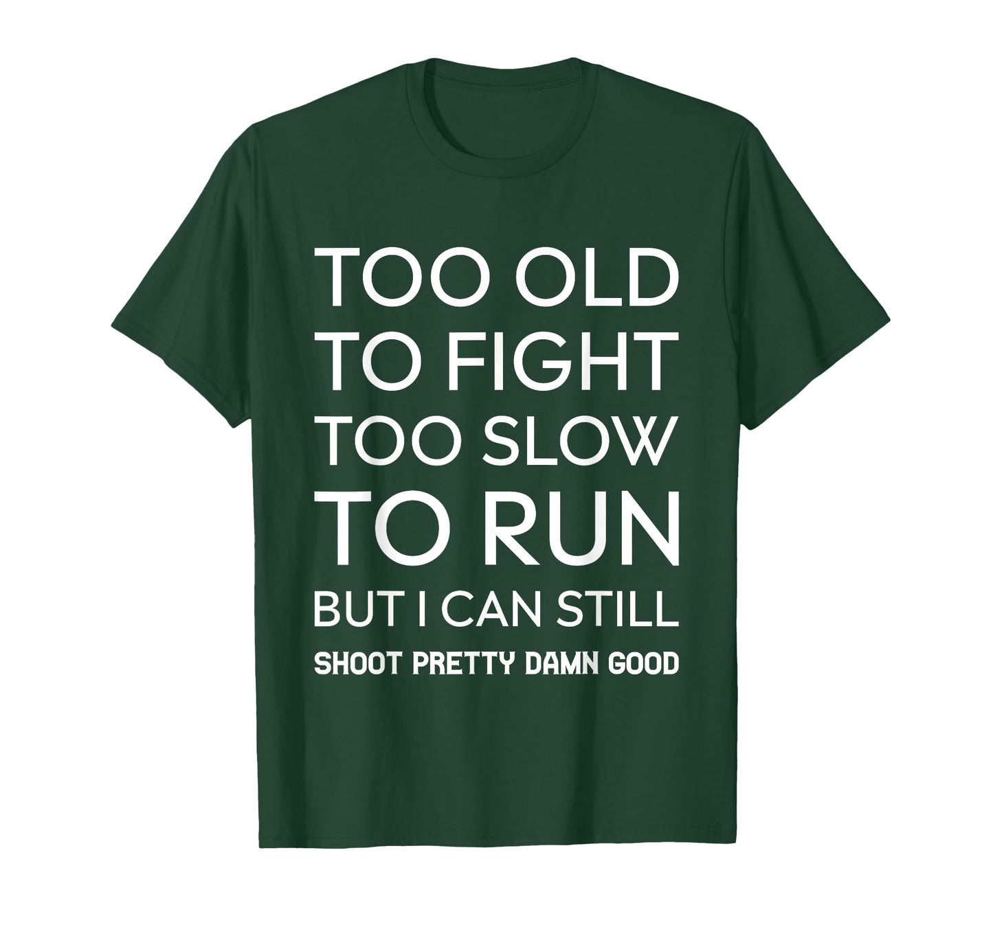 Too Old To Fight Too Slow To Run But I Can Still Shoot T-Shirt