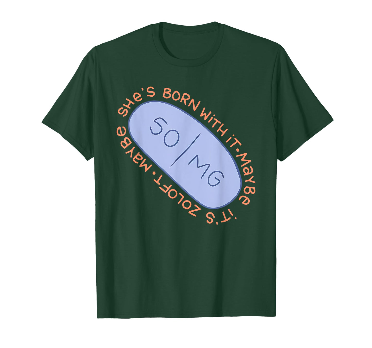 Maybe SHE'S BORN WITH IT. Maybe IT'S ZOLOFT Funny design T-Shirt