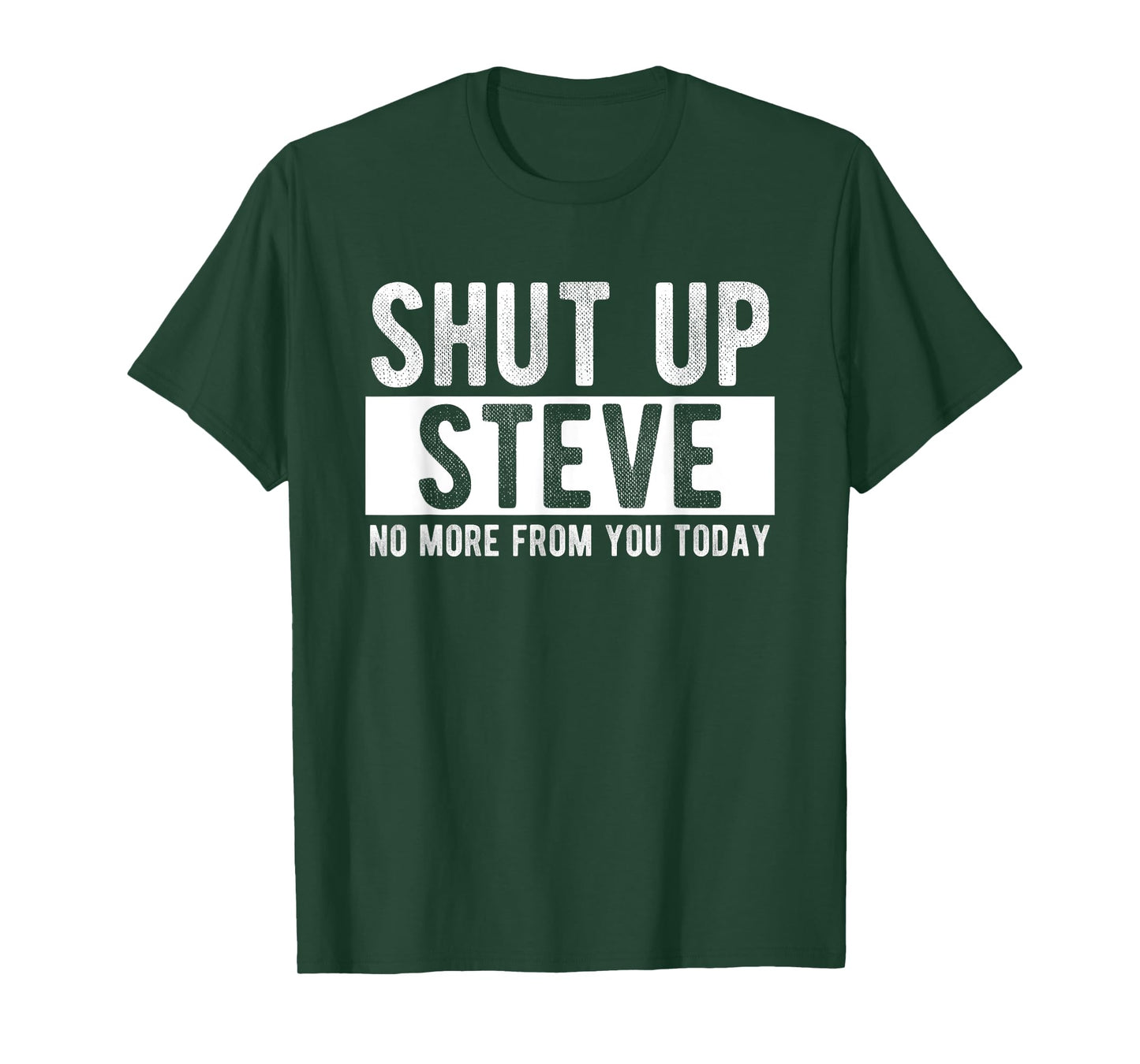Shut Up Steve No More From You Today Funny Steve Name T-Shirt