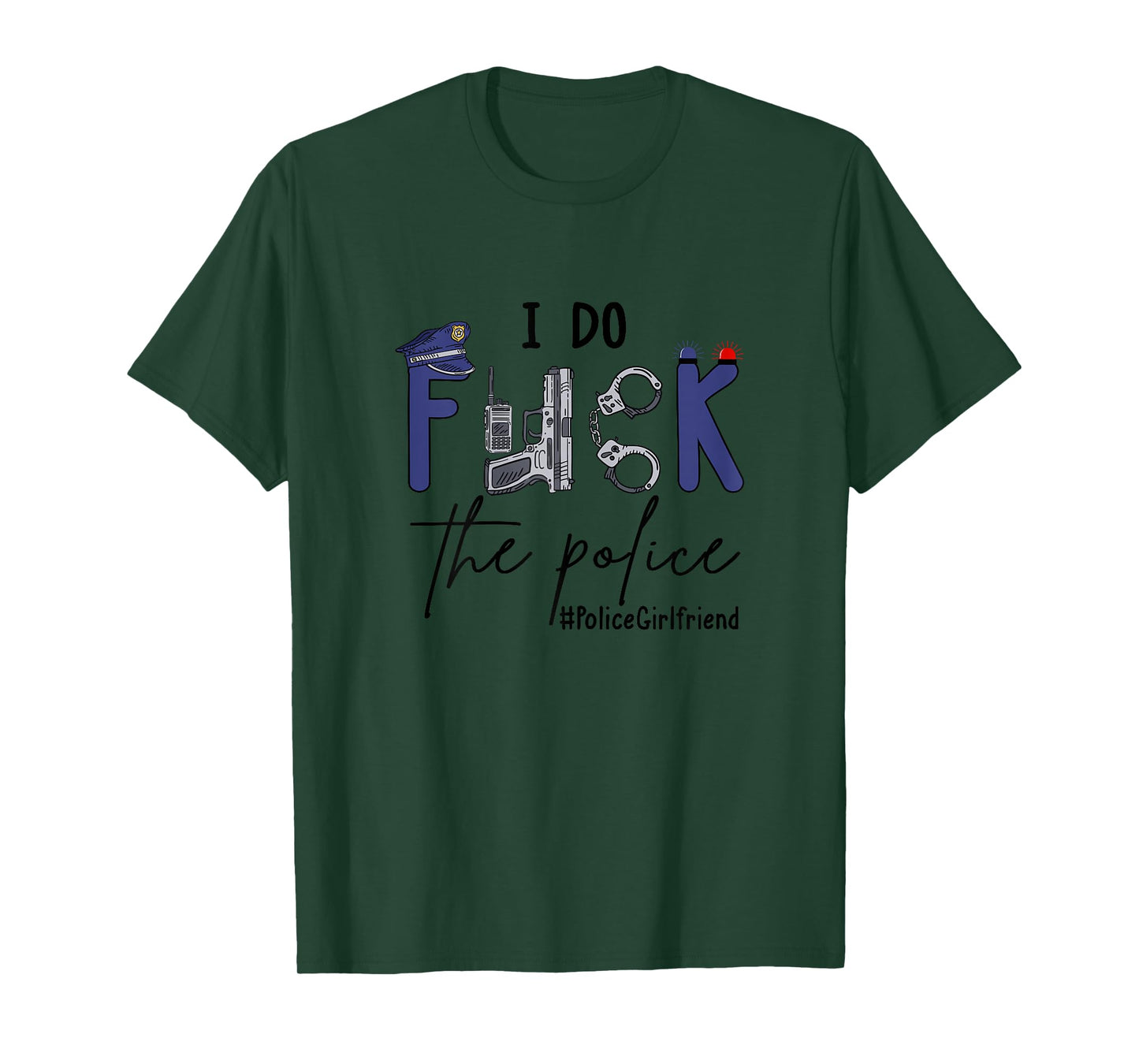 I Do Fck Police Officer Funny Cop Girlfriend Saying Joke T-Shirt