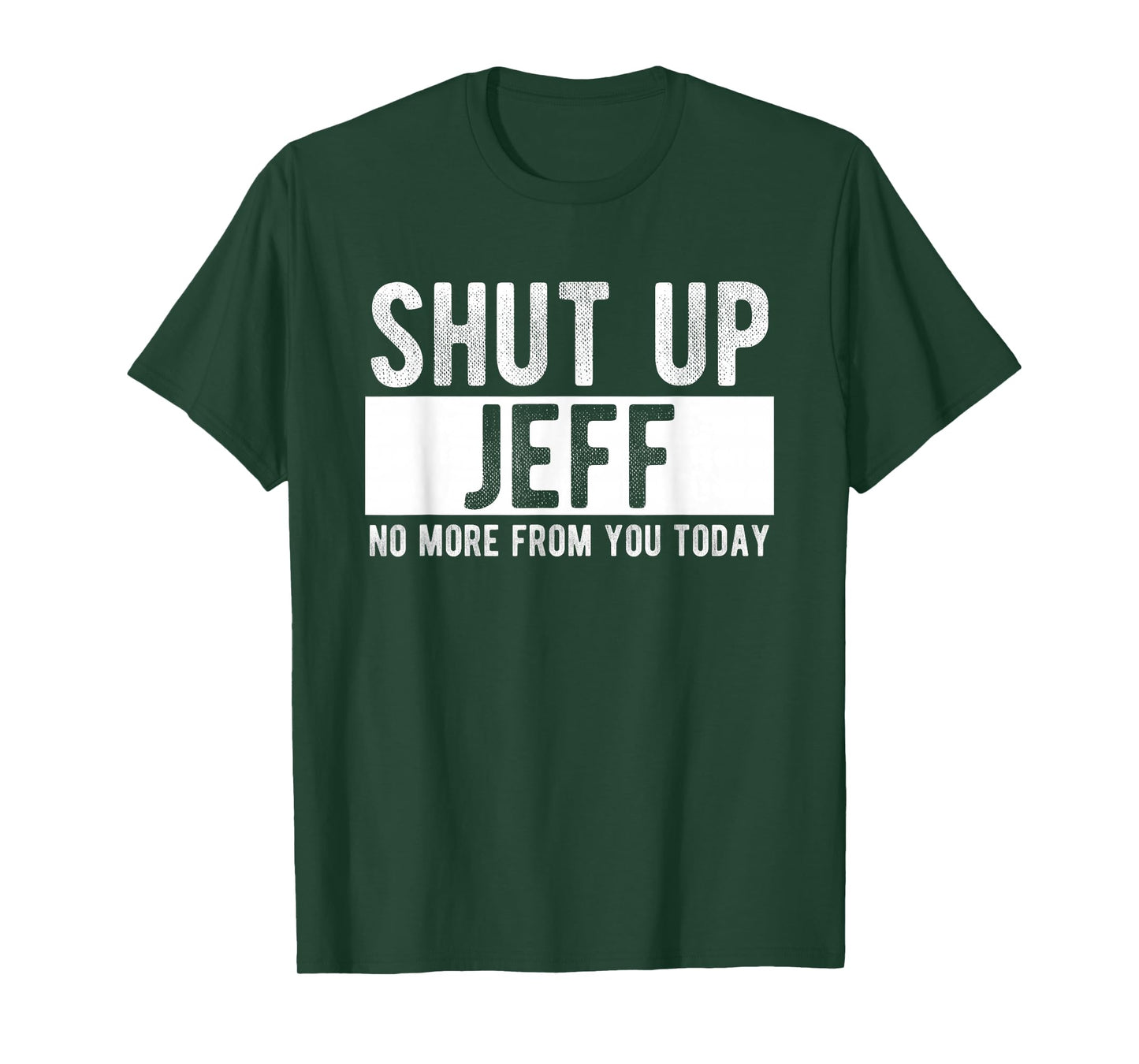 Shut Up Jeff No More From You Today Funny Jeff Name T-Shirt