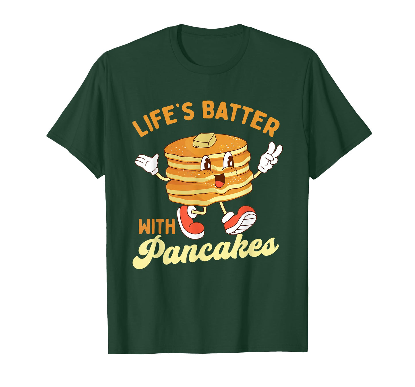 Life’s Batter With Pancakes - Pancake Lover Flapjacks T-Shirt