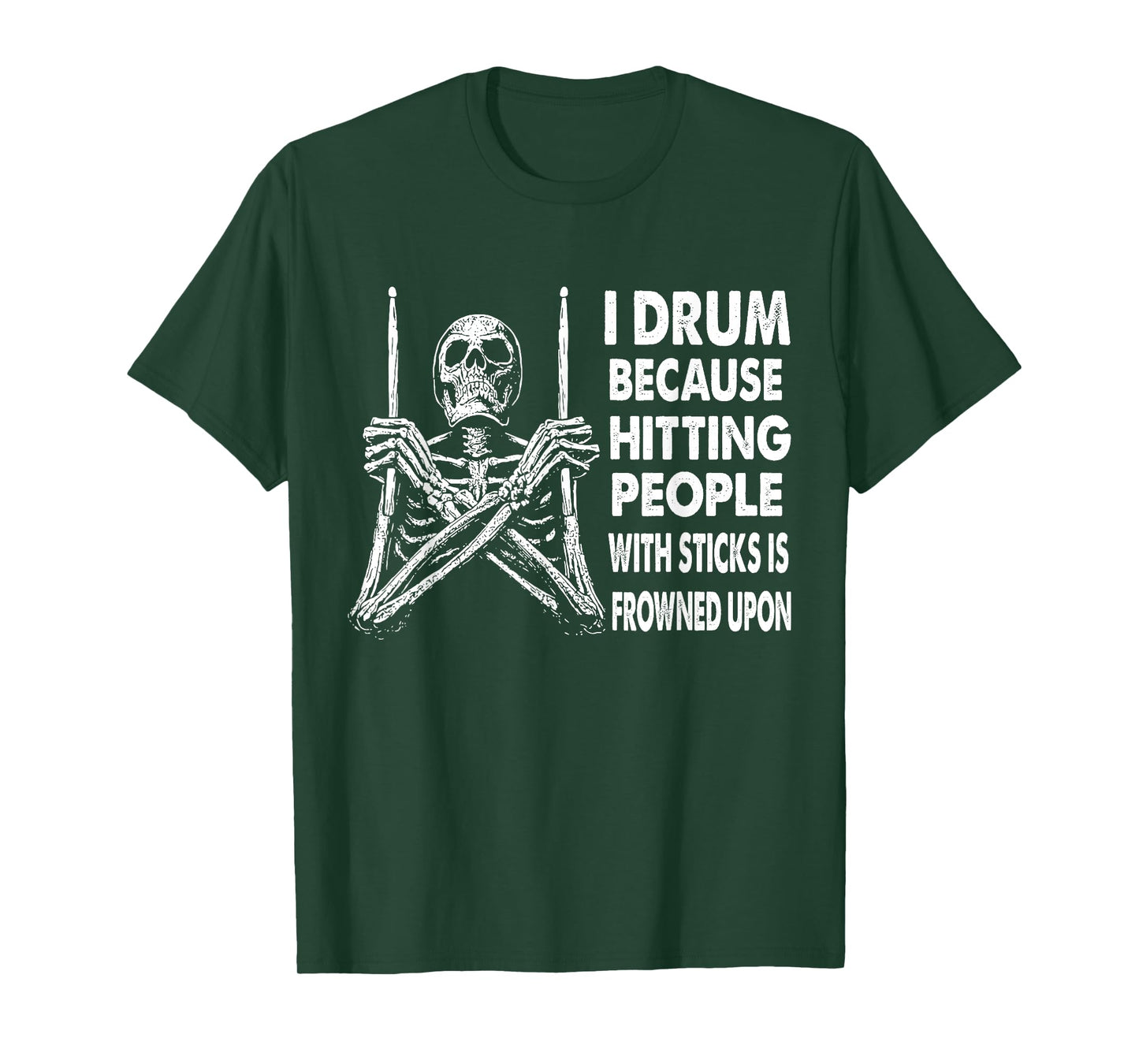 I Drum Because Hitting People With Sticks Is Frowned Upon T-Shirt