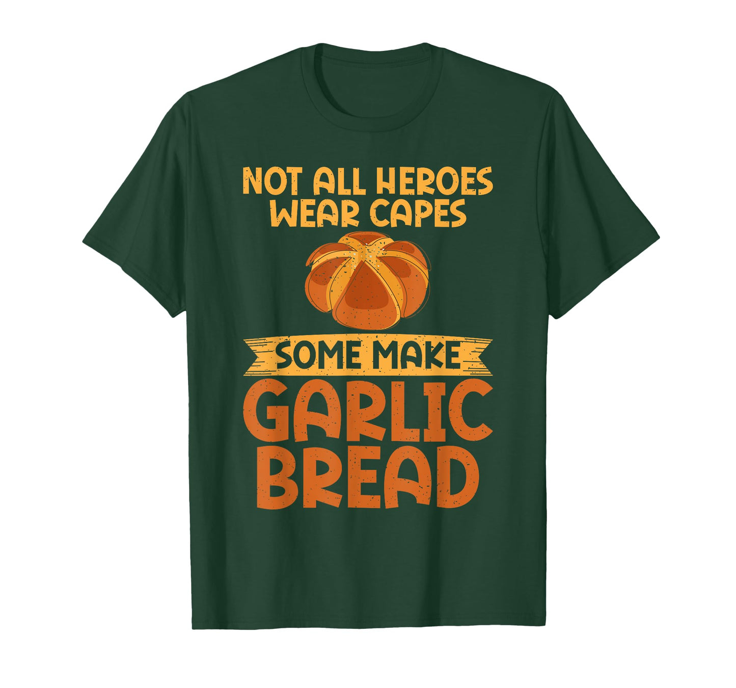 Not all Heroes wear Capes some make Garlic Bread T-Shirt