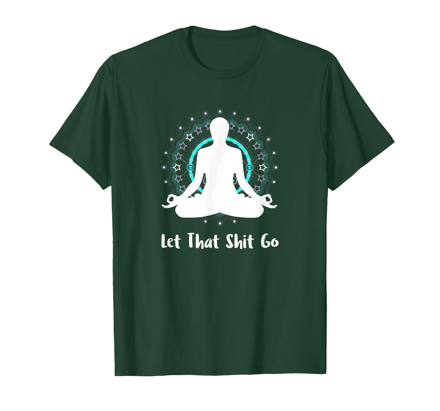 Let That Shit Go Namaste Zen Meditation Love Peace Happiness T-Shirt