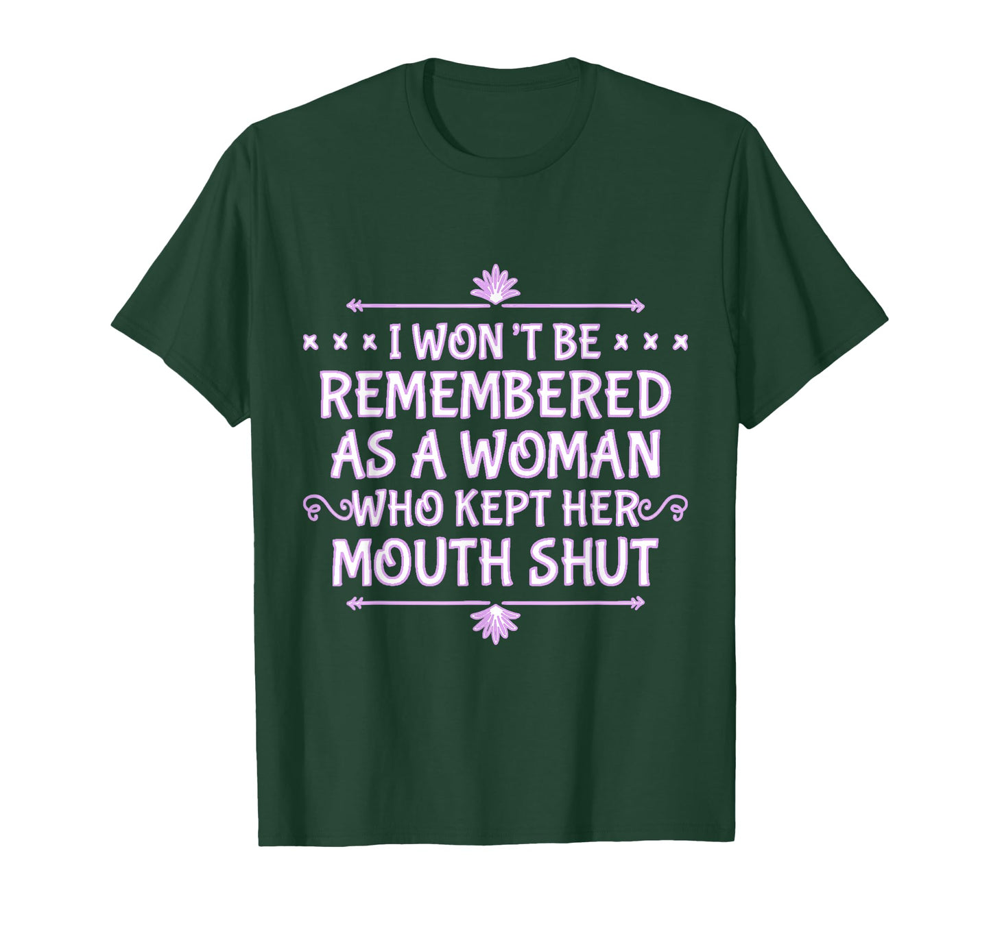 I Won't Be Remembered As A Woman Who Kept Her Mouth Shut T-Shirt