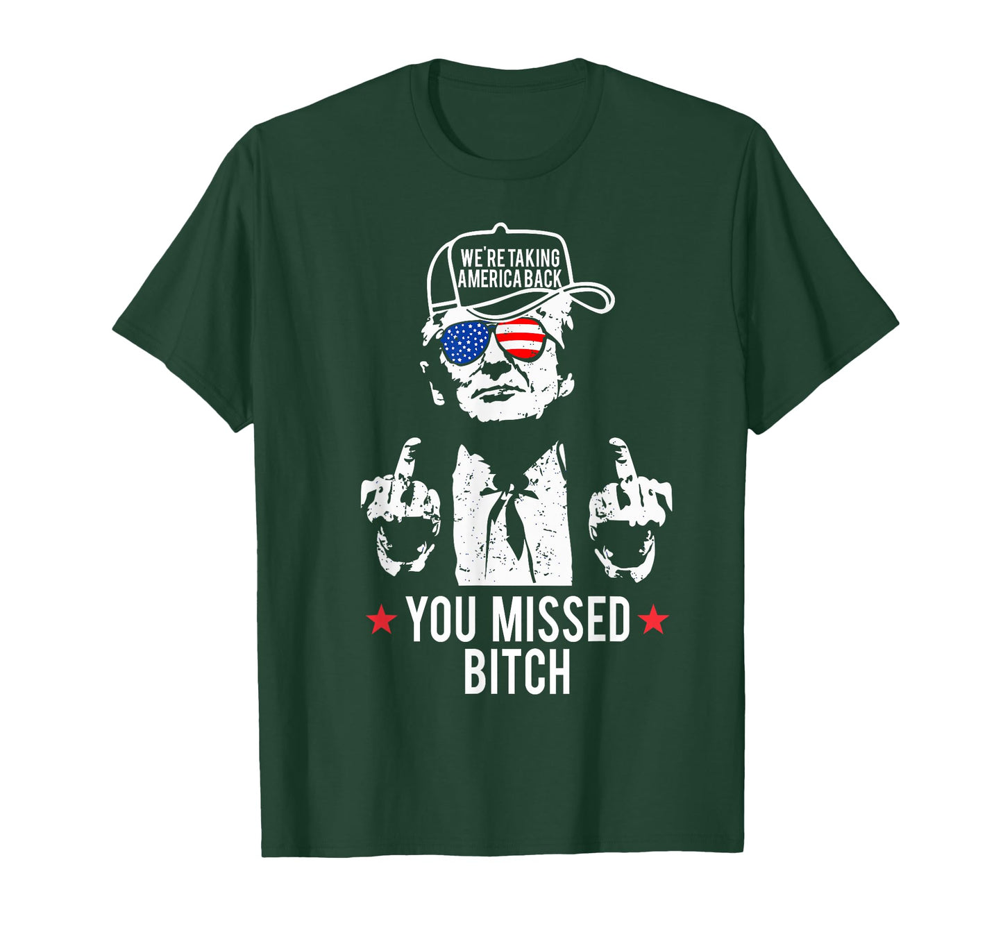Trump We're Taking America Back You Missed Bitch T-Shirt