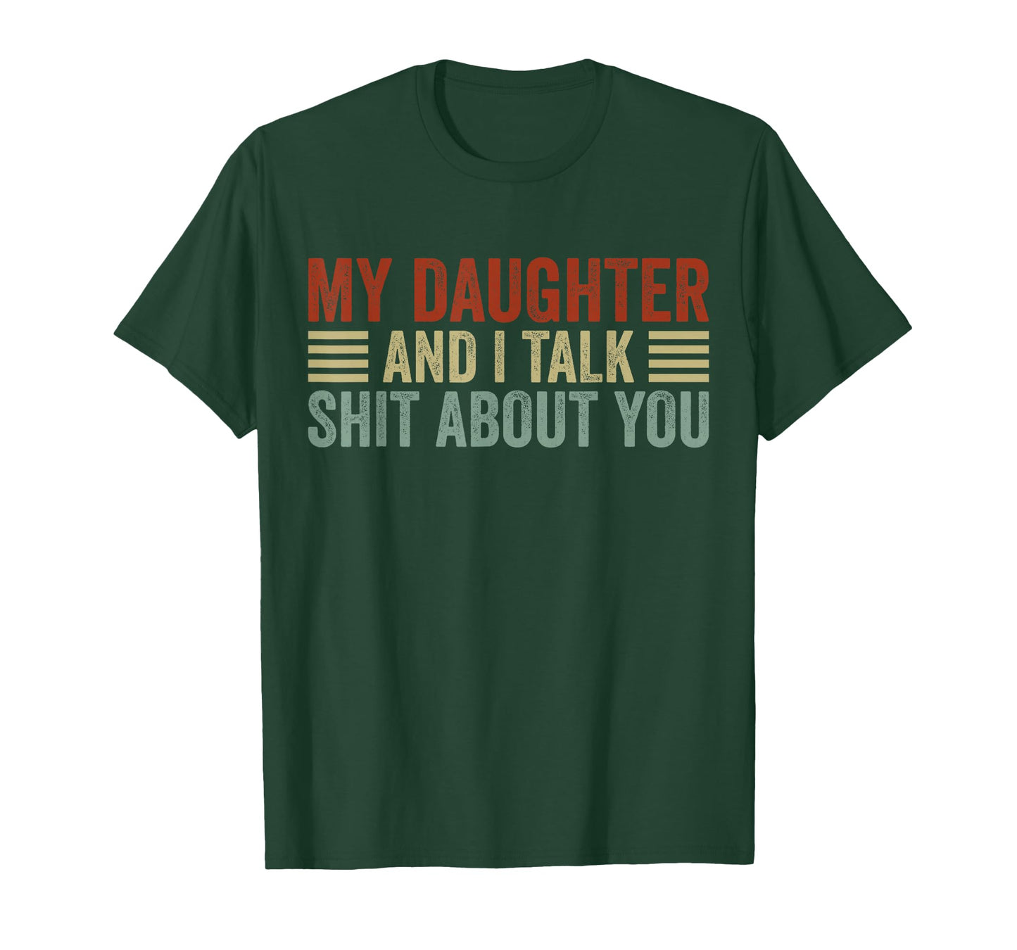 My Daughter and I Talk Shit About You Funny Tee For Mom Dad T-Shirt